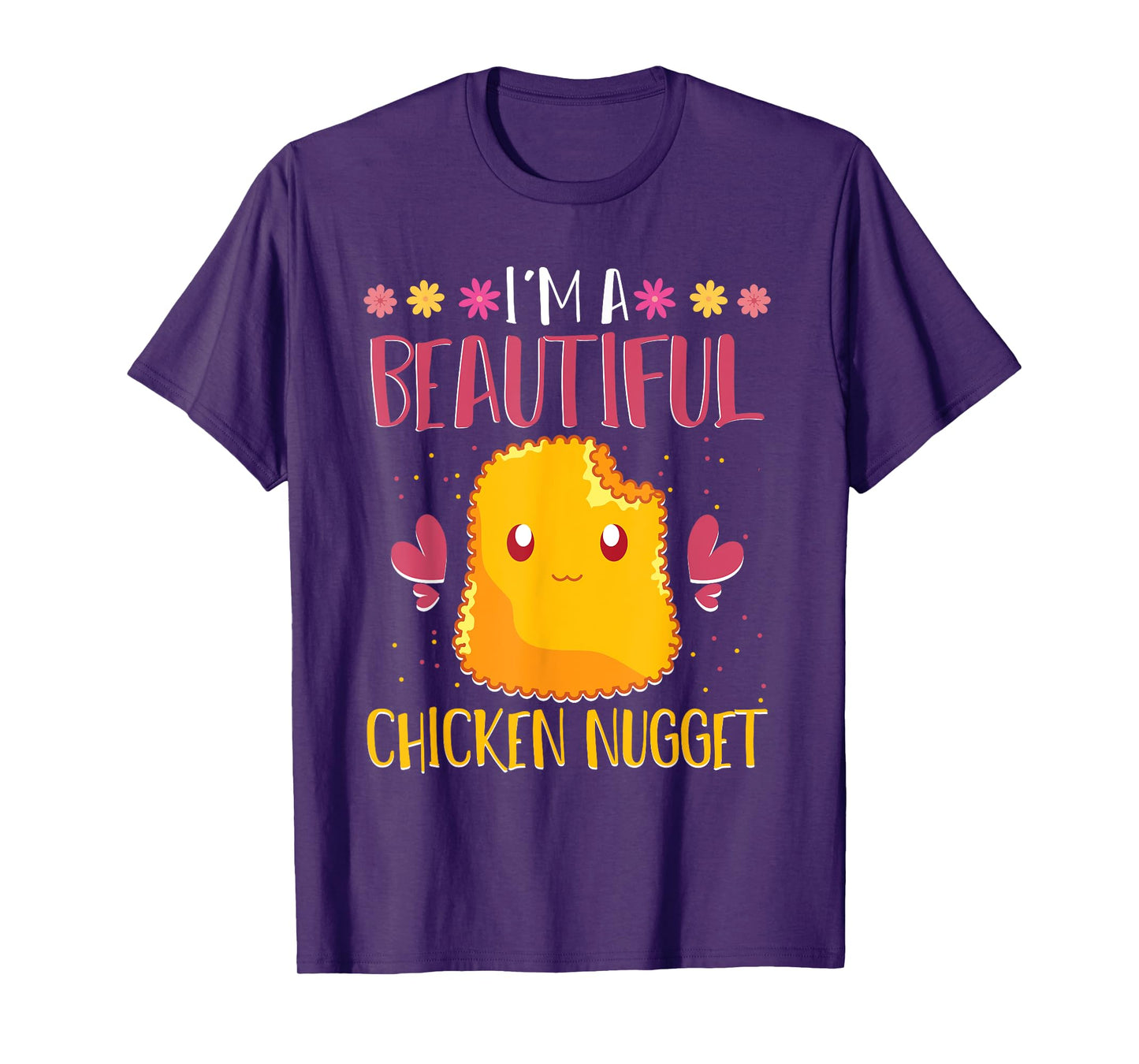 Im A Beautiful Chicken Nugget Fast Food Cute Chicken Nugget T-Shirt