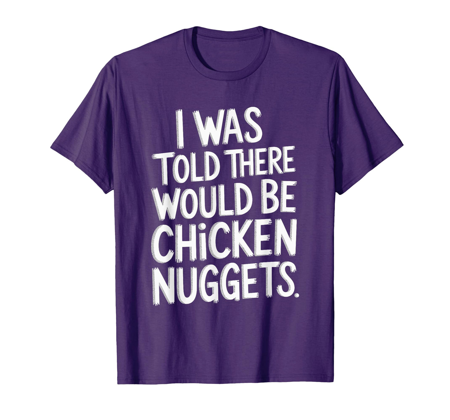 I Was Told There Would Be Chicken Nuggets T-Shirt