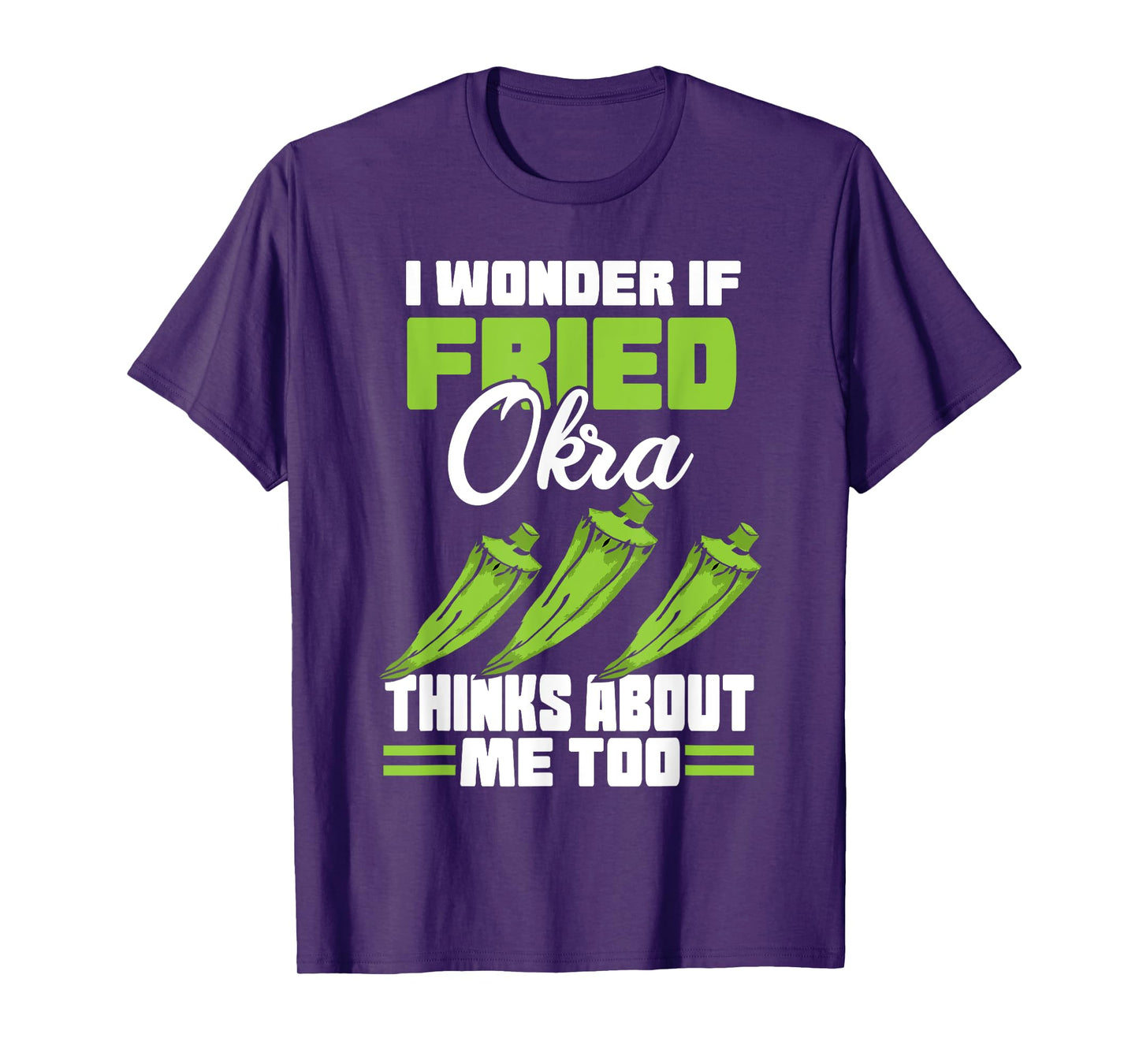 I Wonder If Fried Okra Thinks About Me Too Food Sayings T-Shirt
