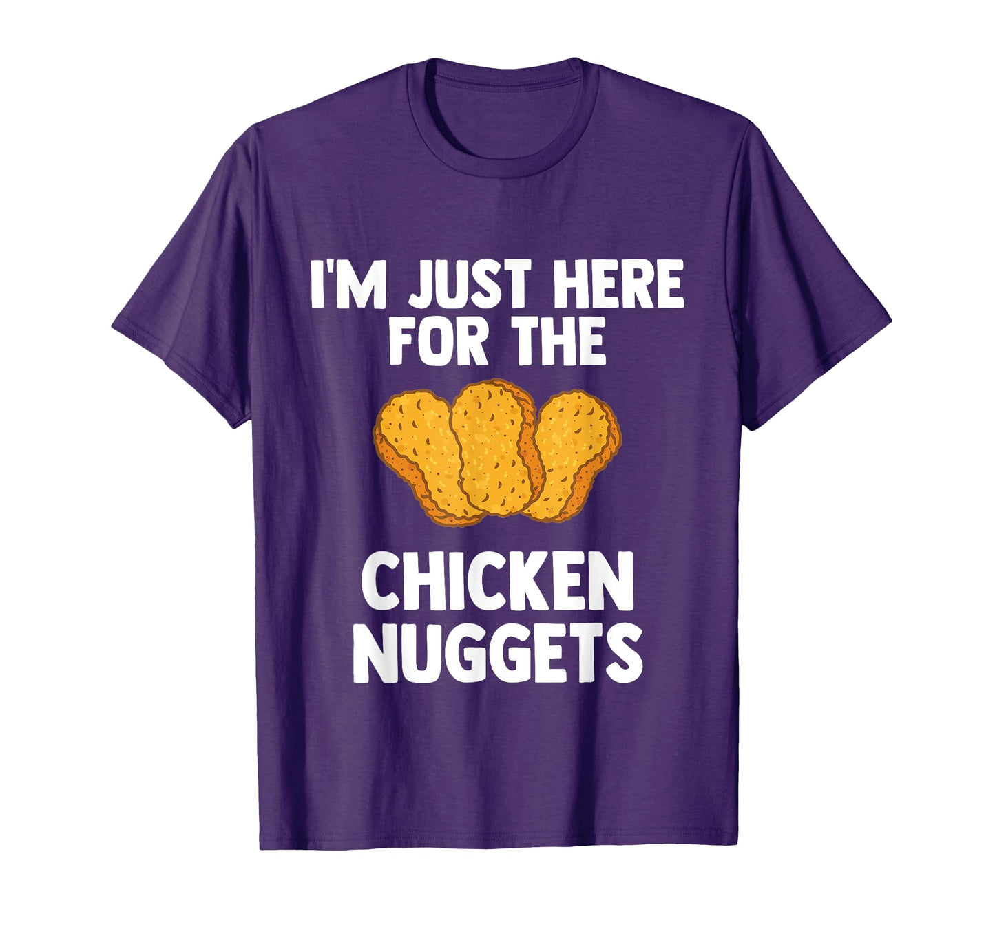 I'm Just Here For The Chicken Nuggets for Nuggets lover Gift T-Shirt