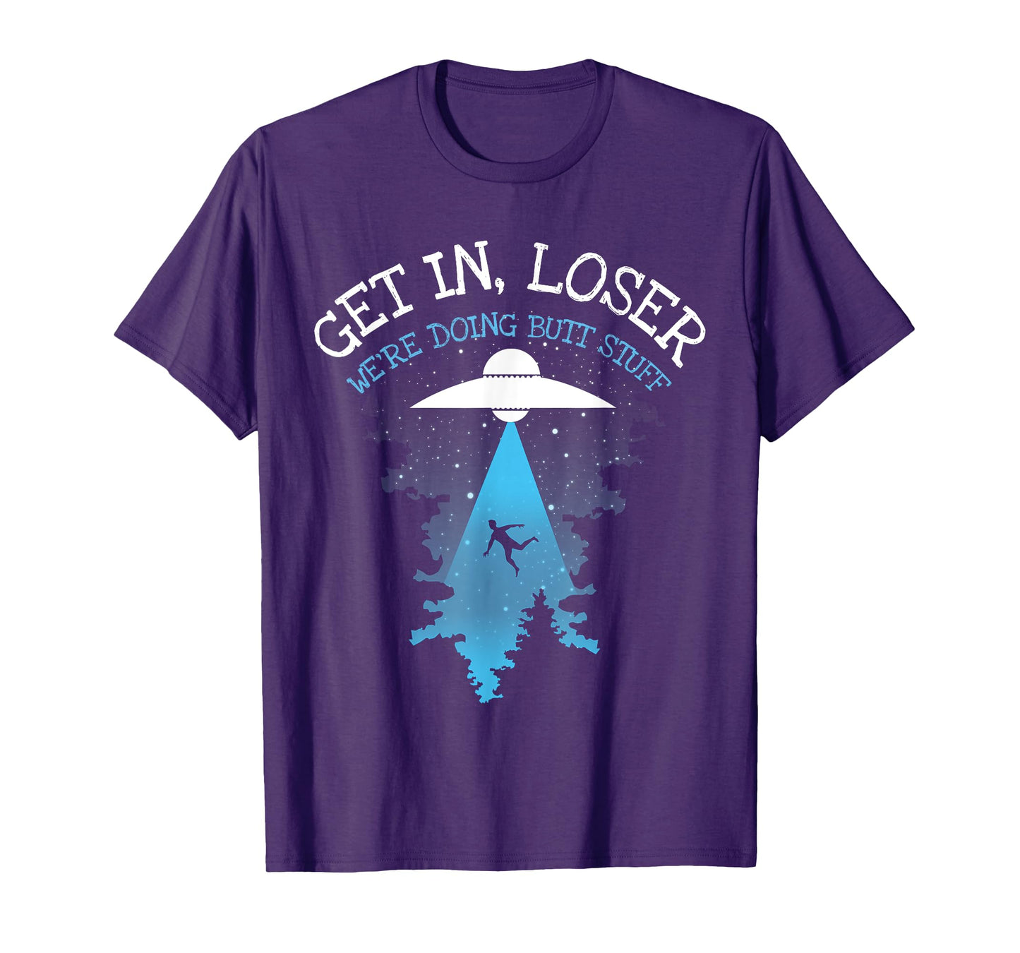 Get In Loser We're Doing Butt Stuff Joke T-Shirt