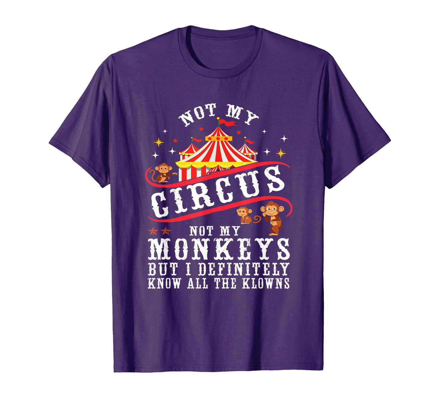 Funny Not My Circus Not My Monkeys But I Know All The Clowns T-Shirt