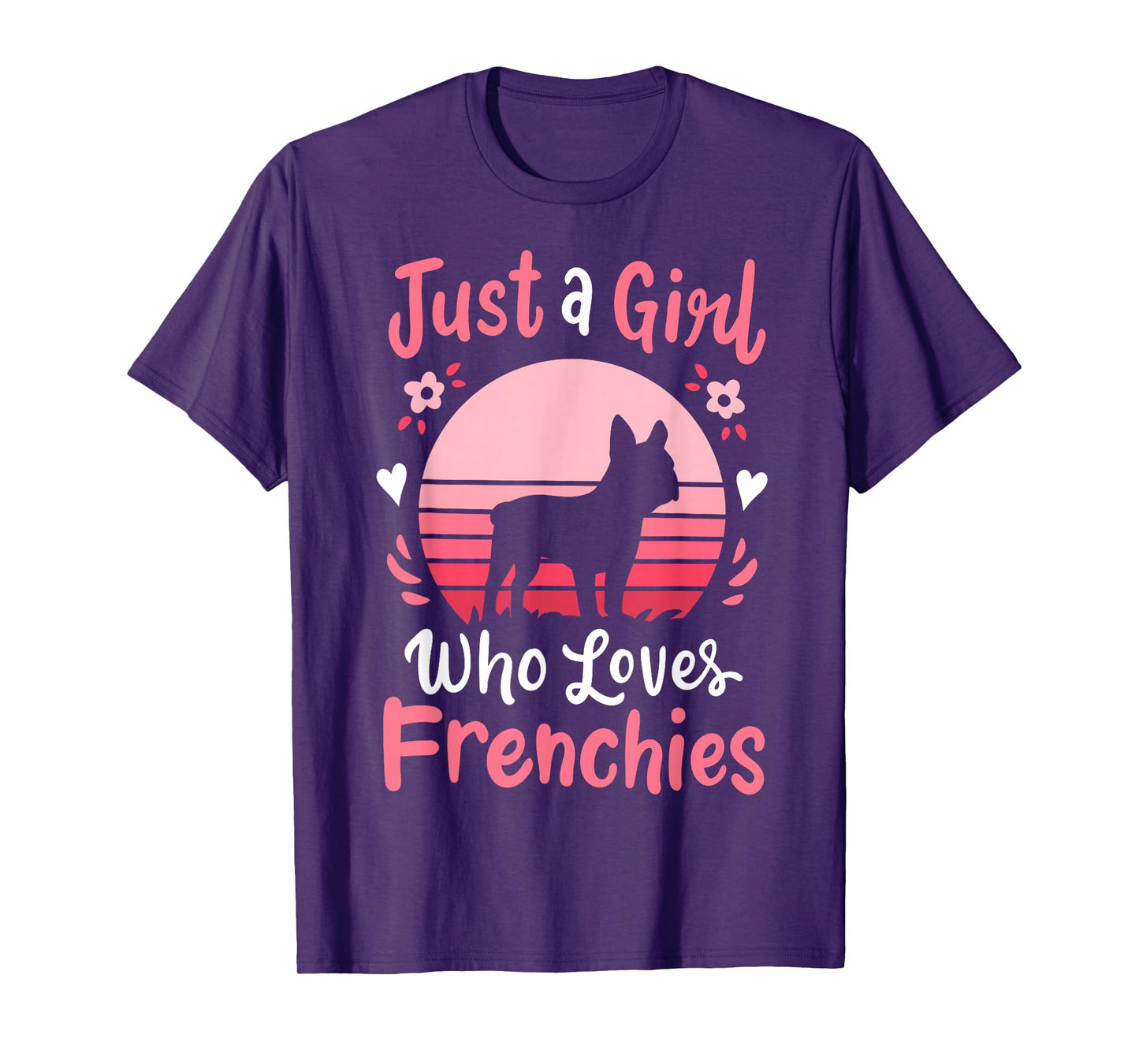 Frenchie French Bulldog Just a Girl Who Loves Frenchies T-Shirt