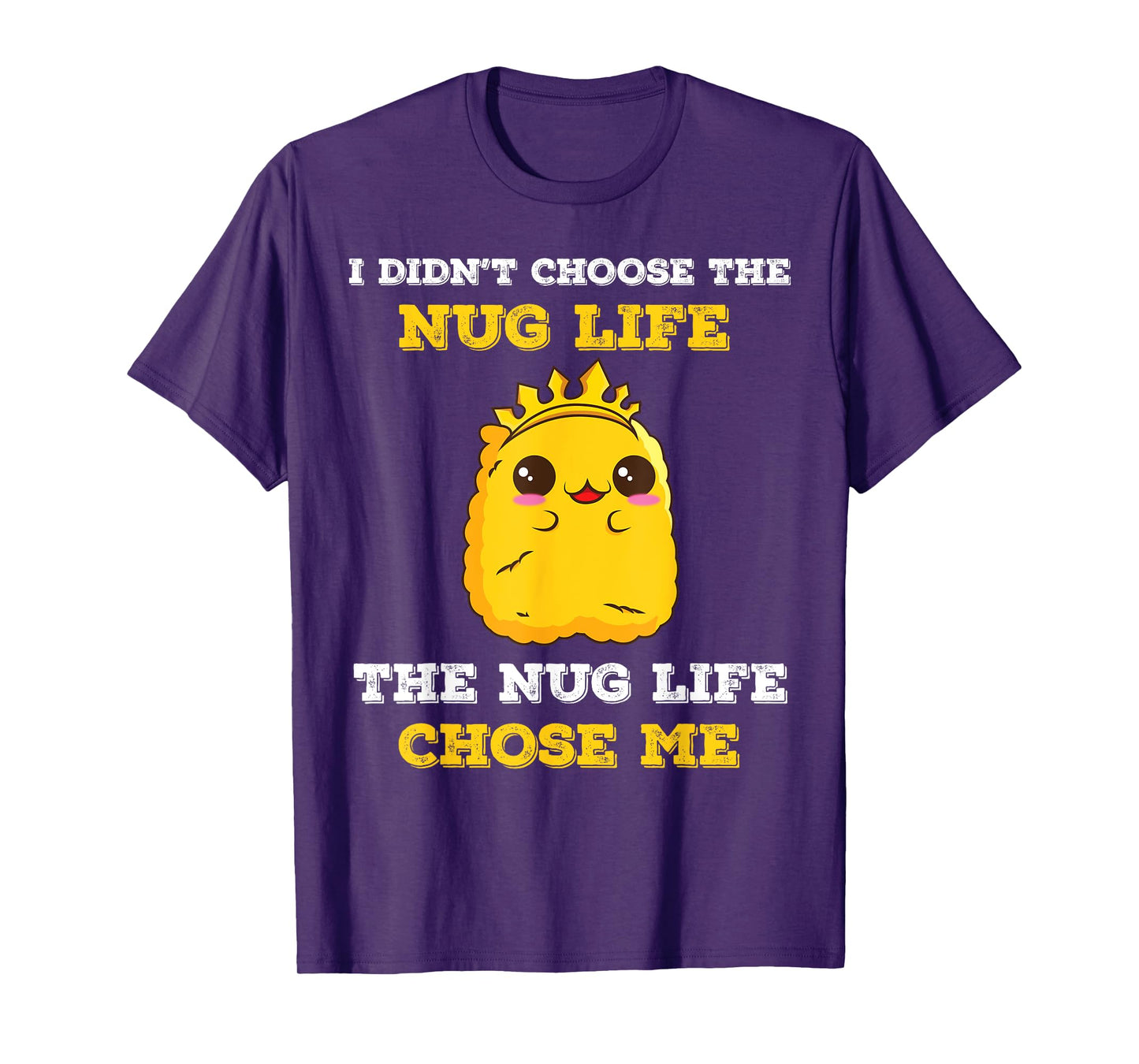 Chicken Nugget I Didn't Choose The Nug Life It Chose Me T-Shirt