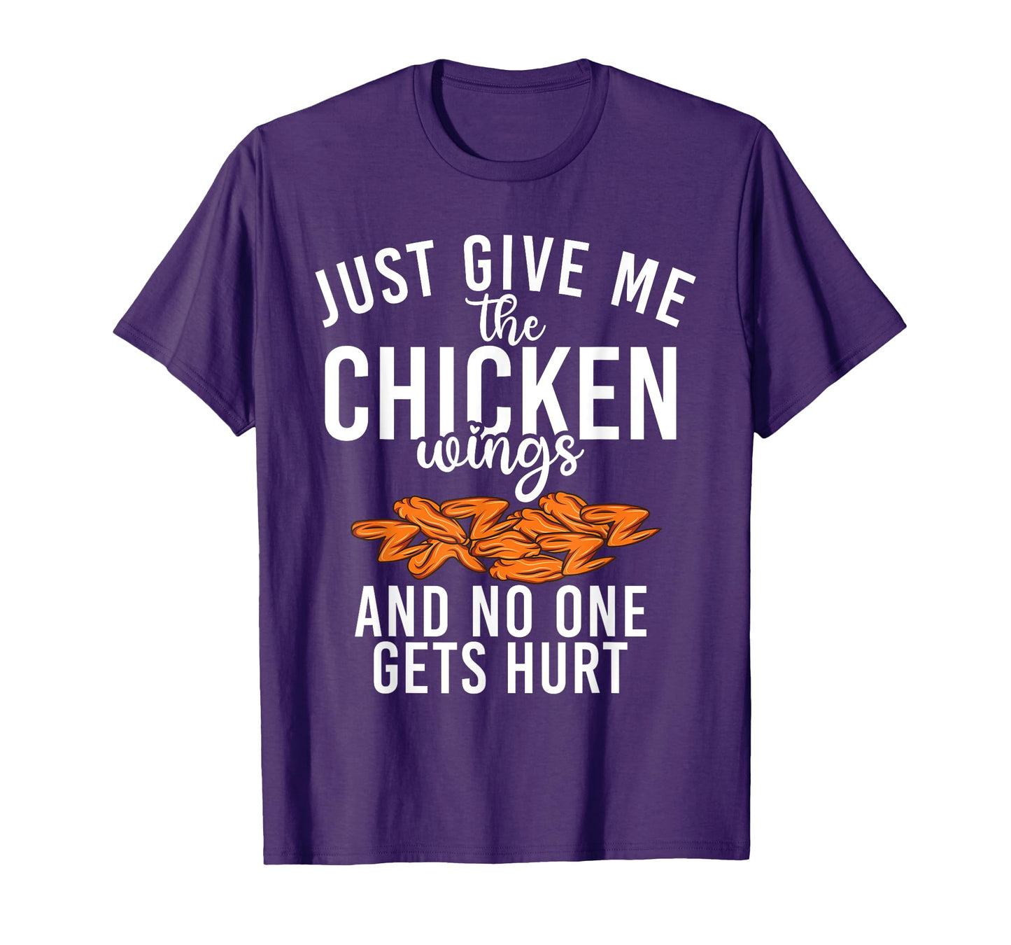 Just give me the Chicken Wings and no one gets hurt T-Shirt