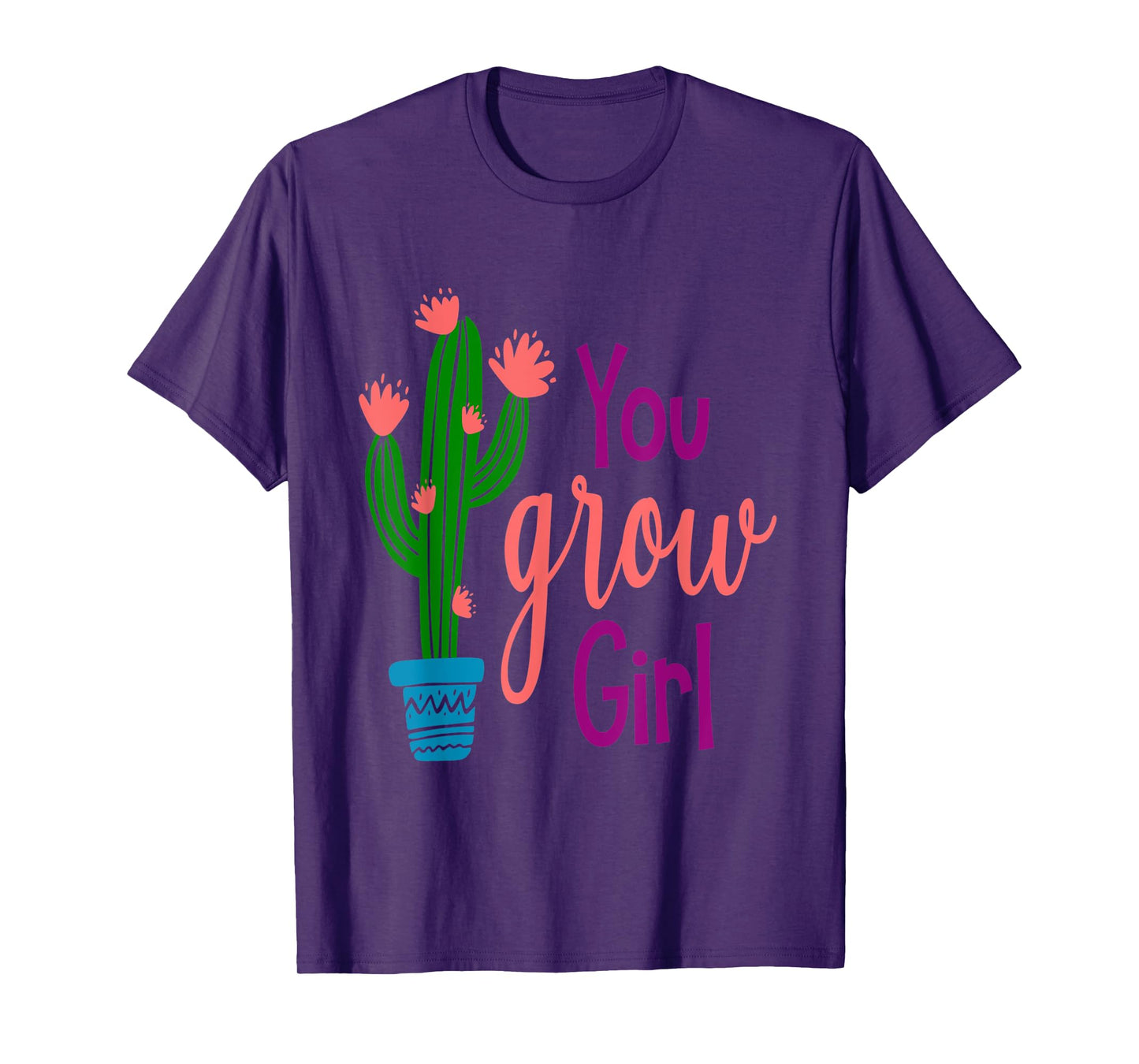 You GROW Girl Cactus Inspirational Quote Gift T-Shirt