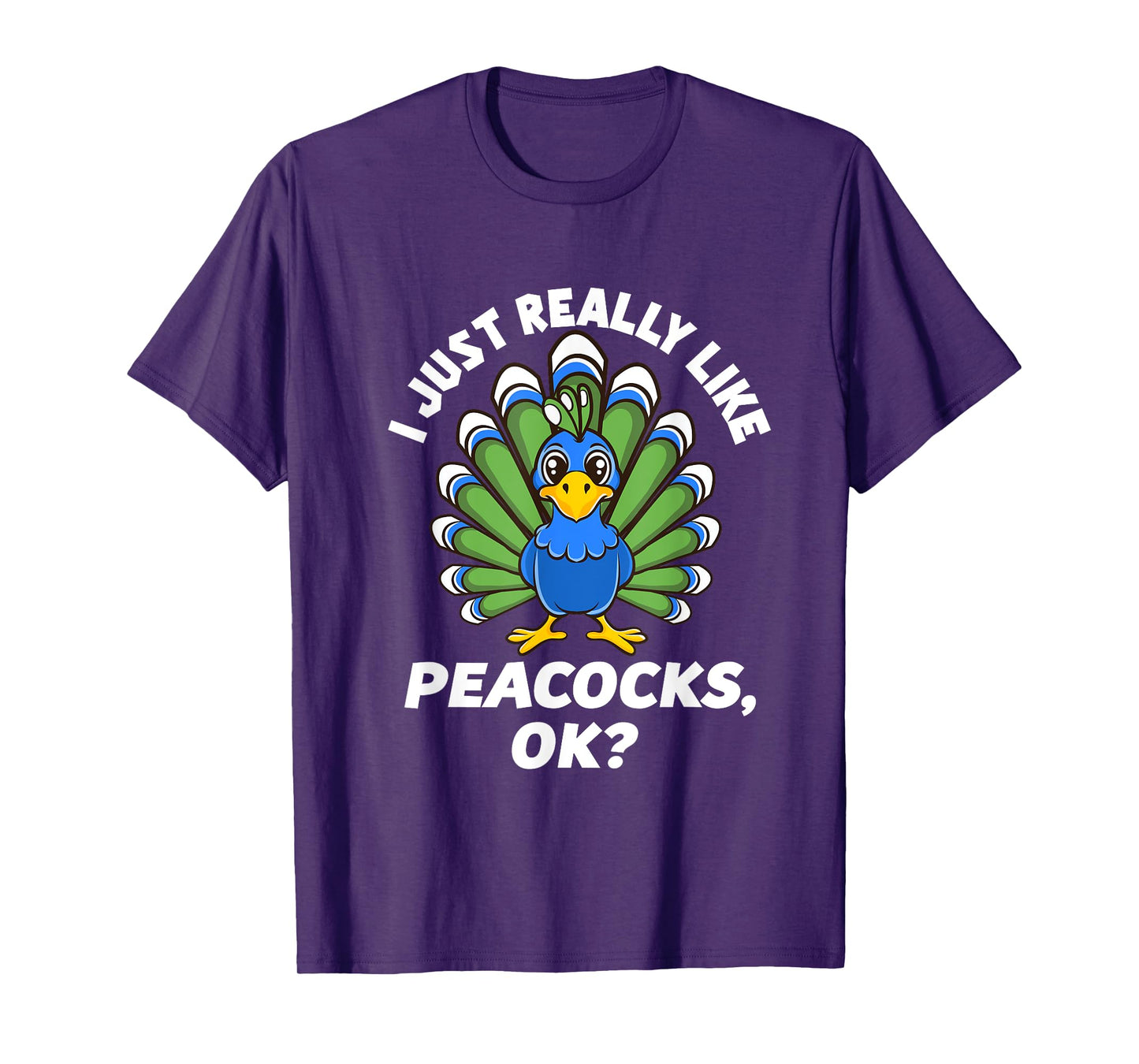 I Just Really Like Peacocks, OK Funny Peacock Love T-Shirt