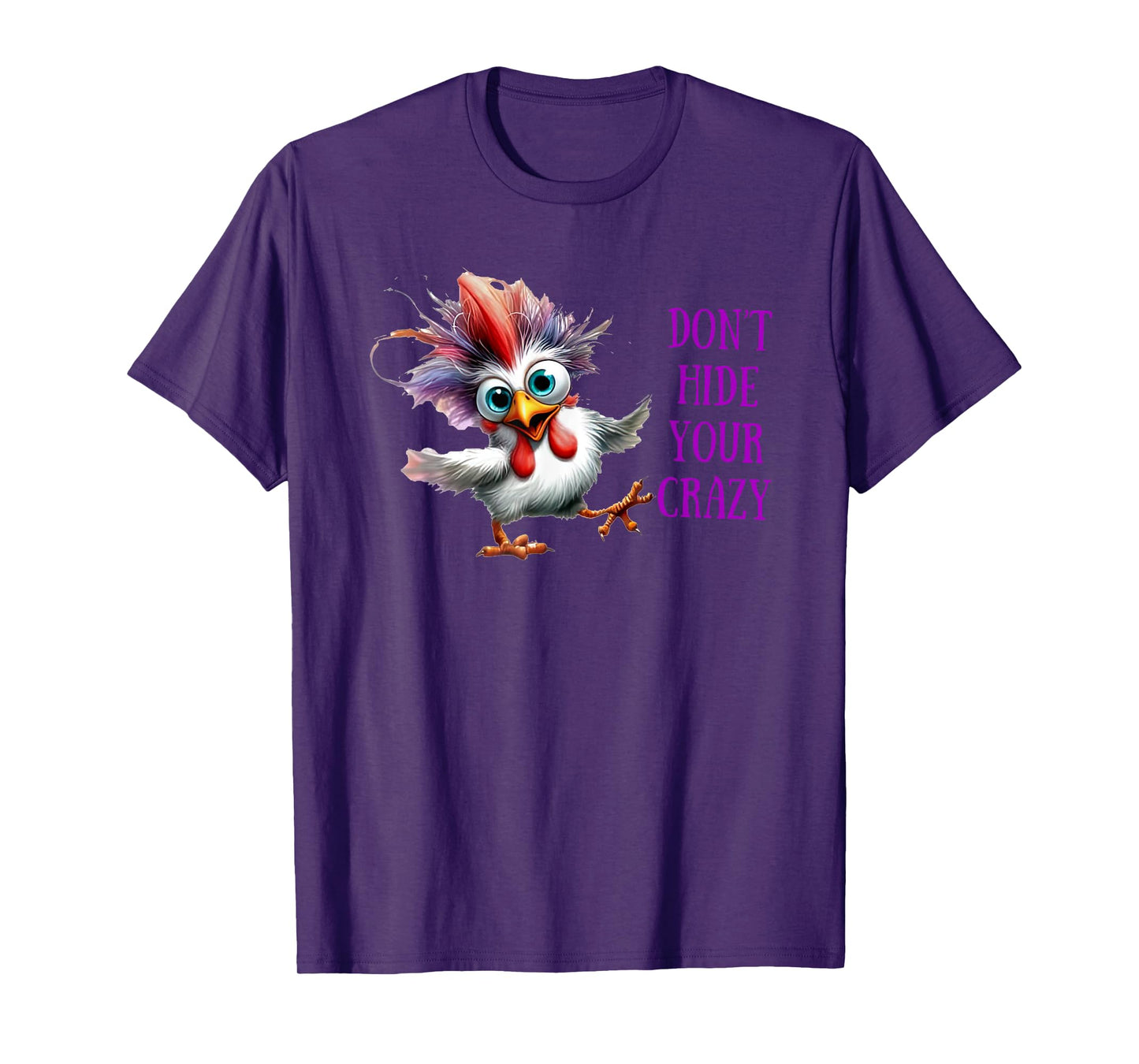 Chicken Don’t Hide Your Crazy T-Shirt