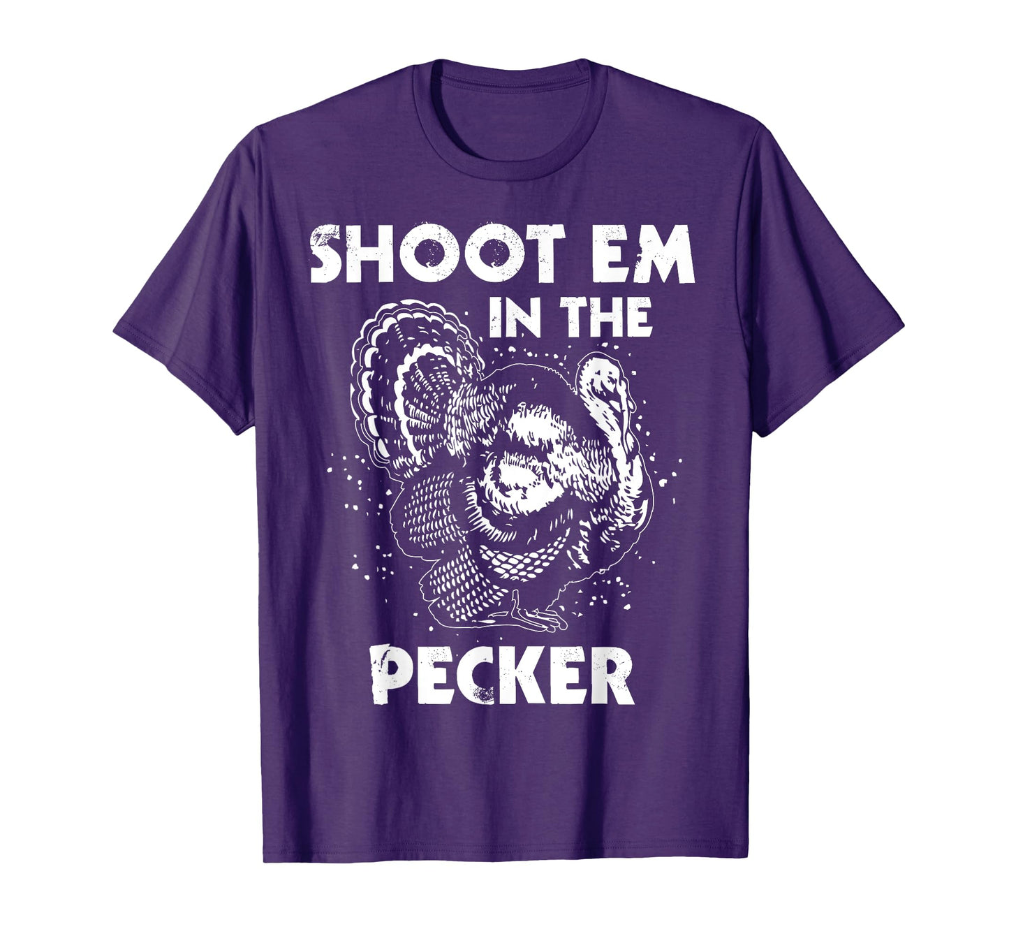 Shoot Em In The Pecker Funny Turkey Legend Hunting Design T-Shirt
