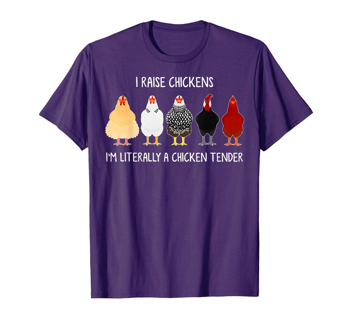 i raise chickens i'm literally a chicken tender T-Shirt