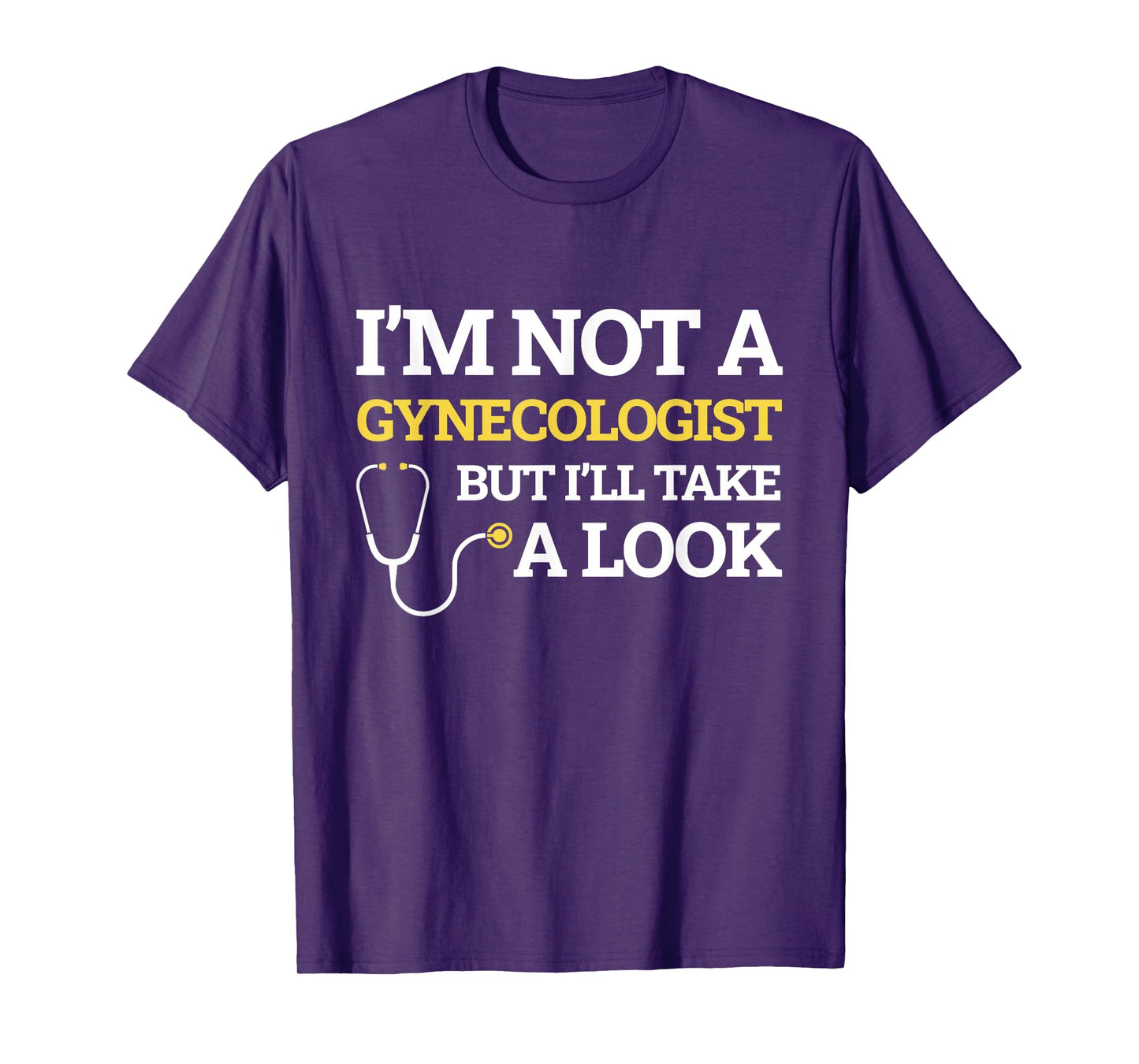 I'm Not A Gynecologist But I'll Take A Look Funny Gift T-Shirt