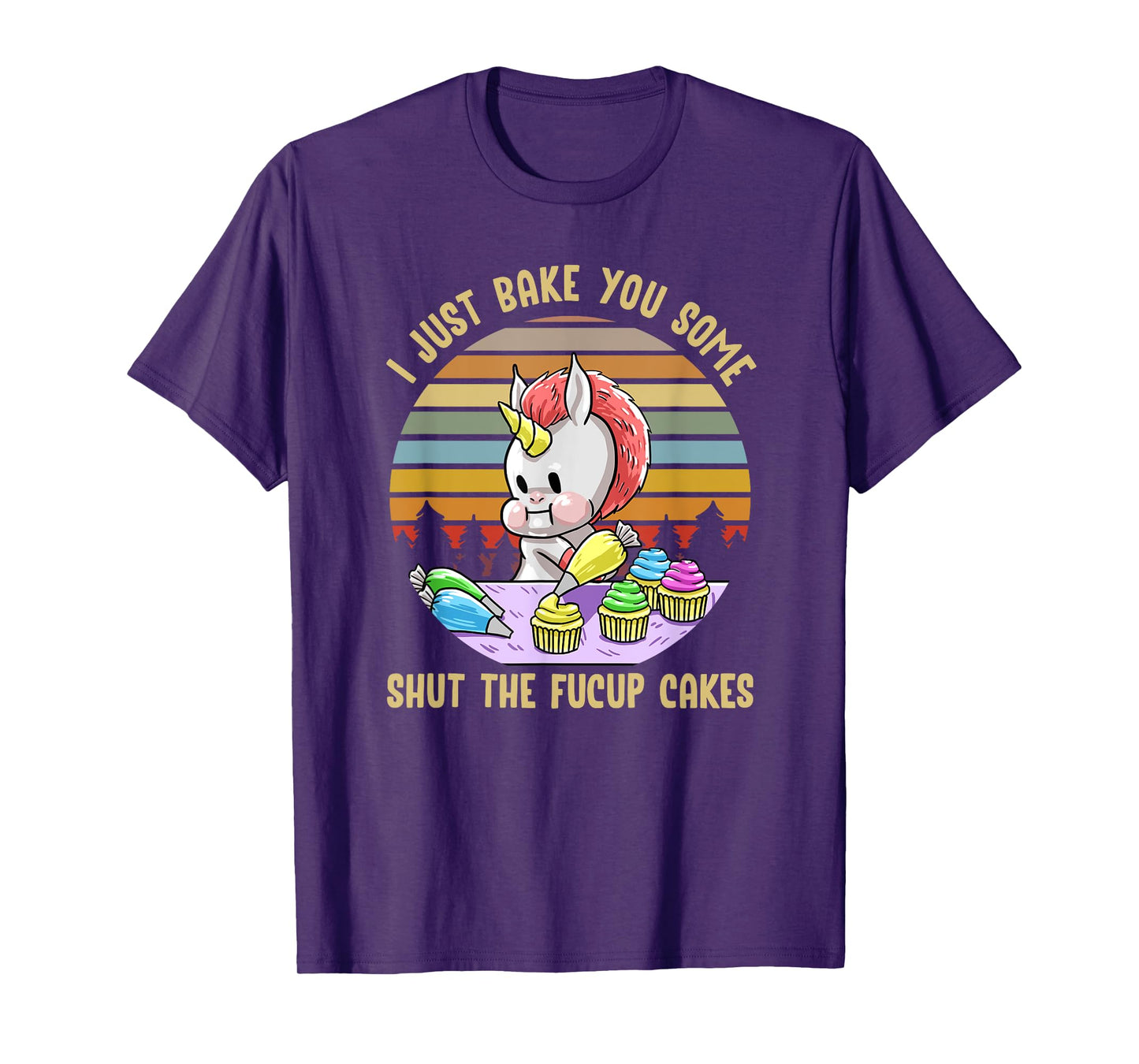 Just Bake You Shut The Fucup Cakes Unicorn Funny Curse Gift T-Shirt