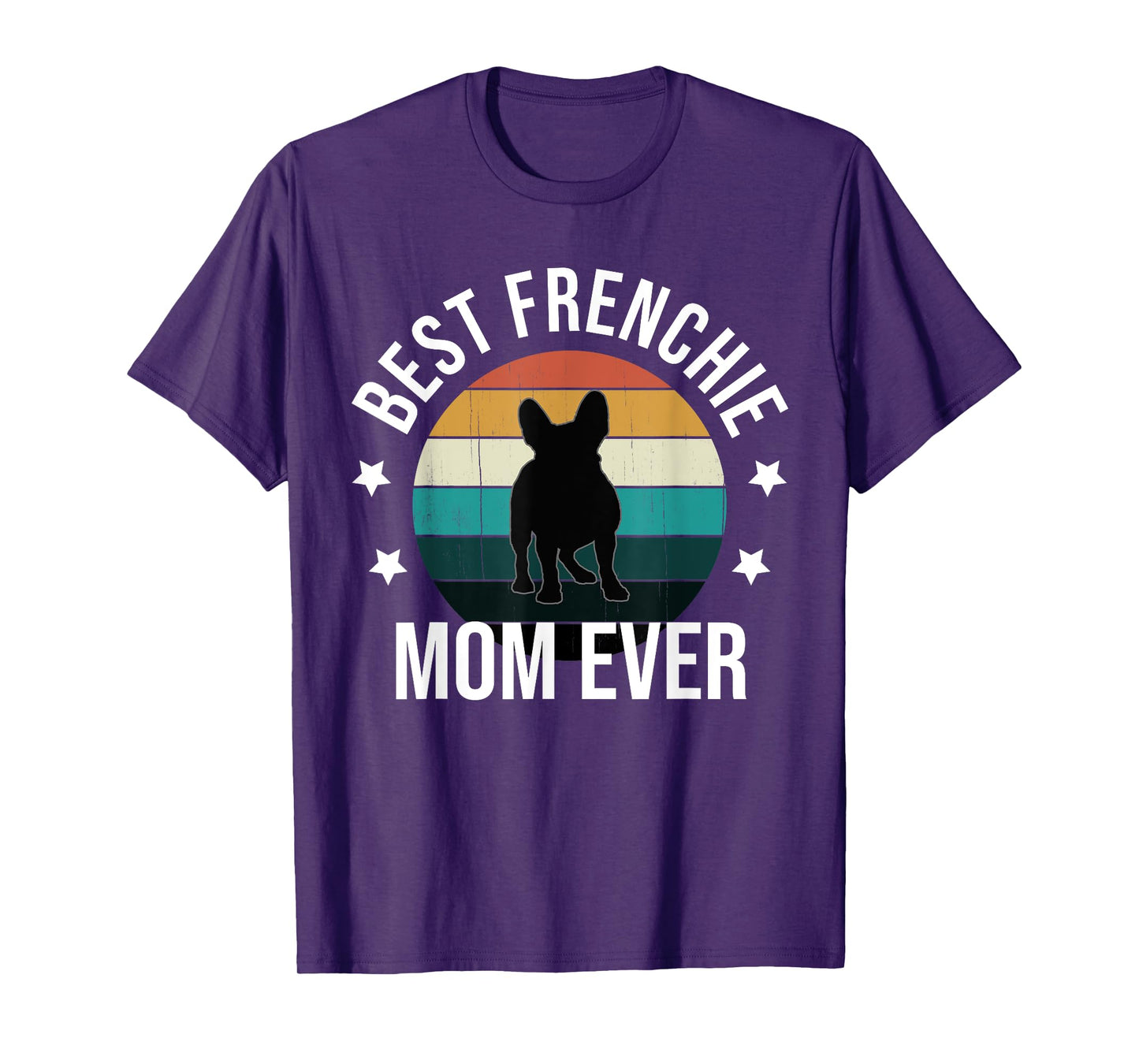 Best Frenchie Mom Ever: French Bulldog Mothers Day Gift Idea T-Shirt for Men Women