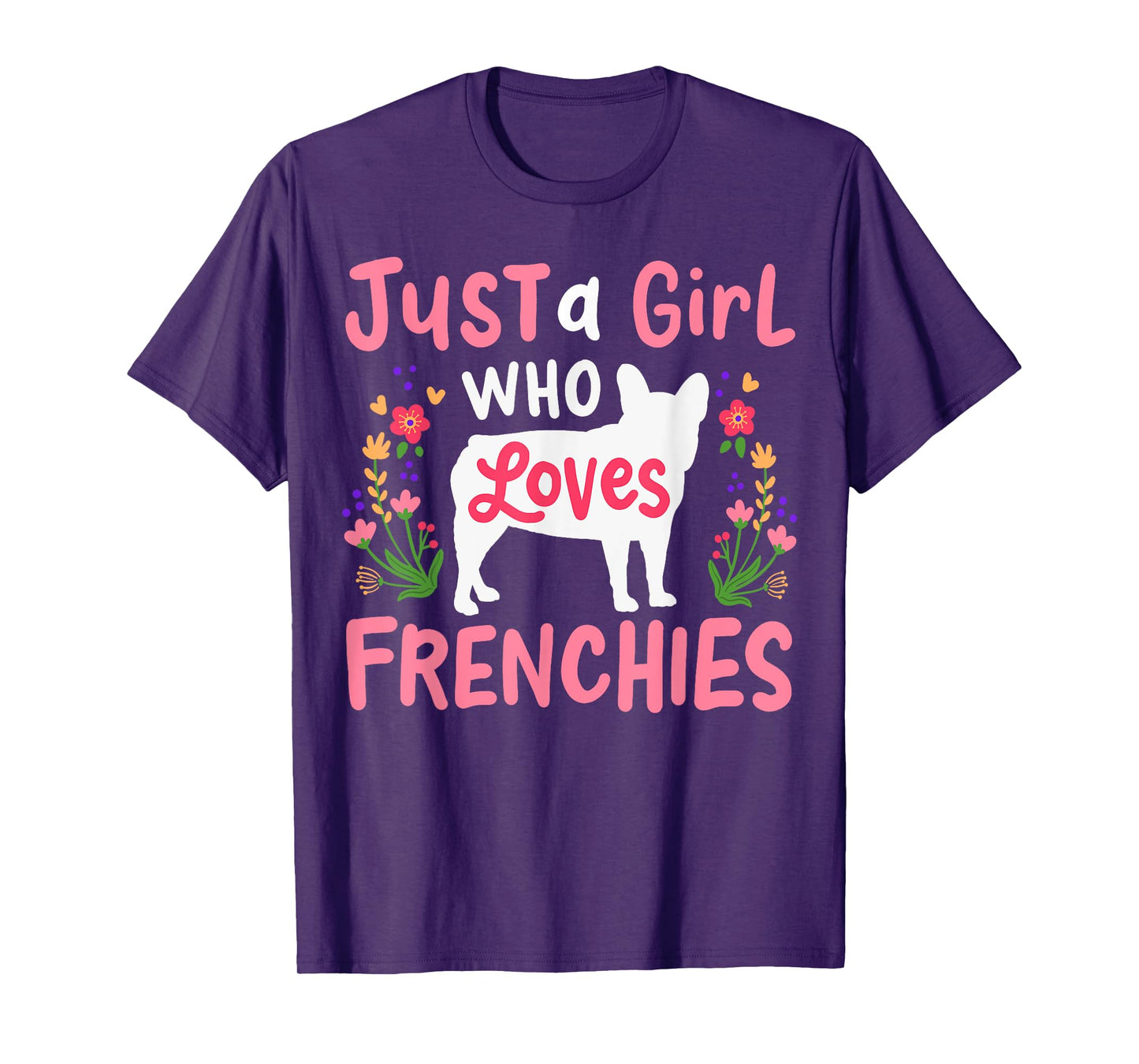 Frenchie French Bulldog Just a Girl Who Loves Frenchies T-Shirt