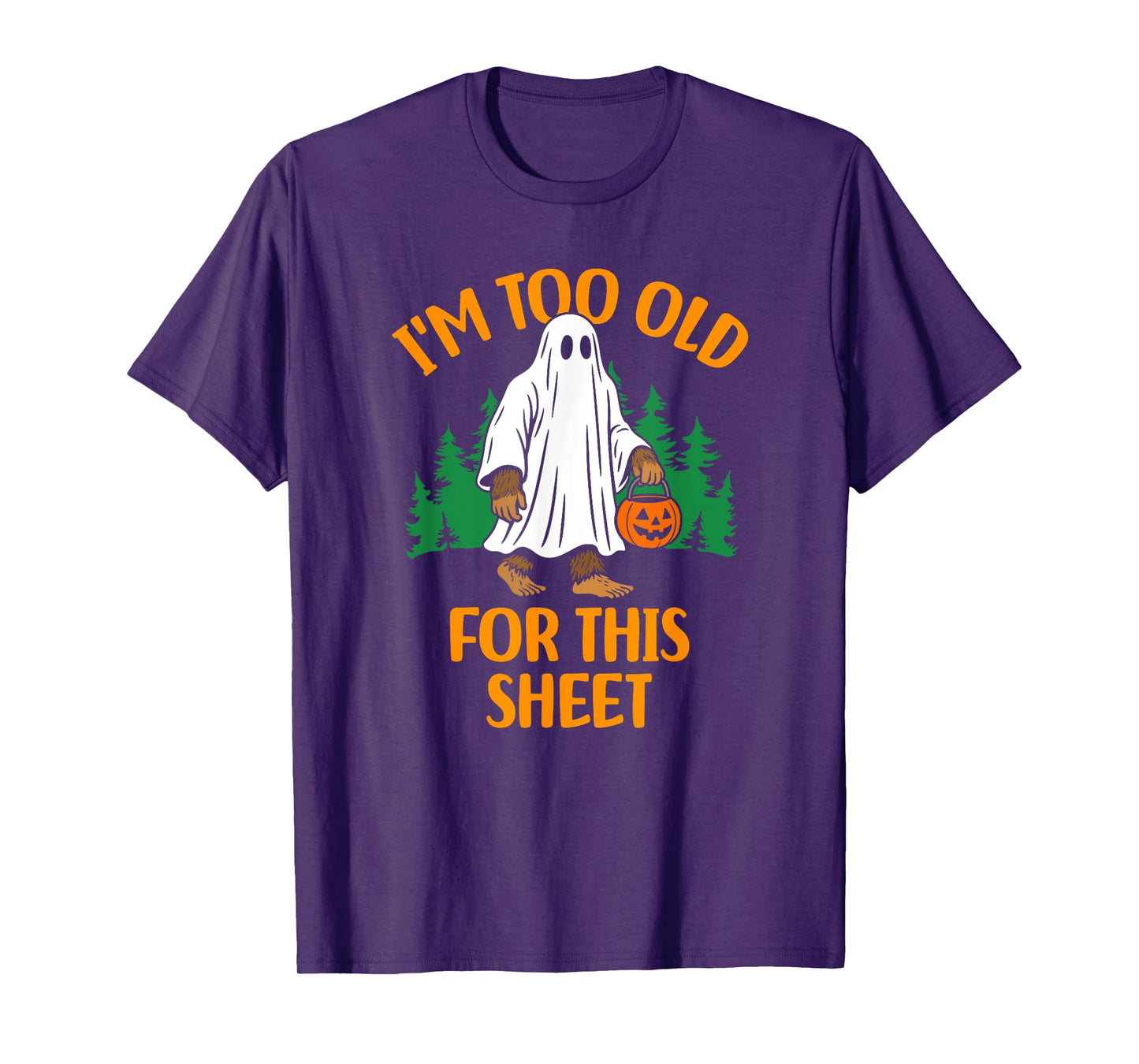 Funny Ghost Bigfoot I'm Too Old For This Sheet T-Shirt