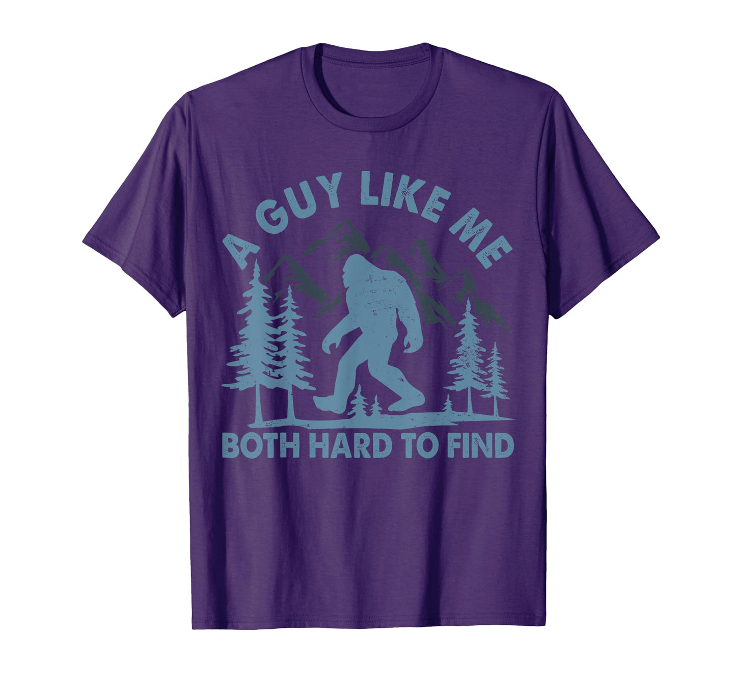 Funny Bigfoot A Guy Like Me Is Hard To Forest Find T-Shirt