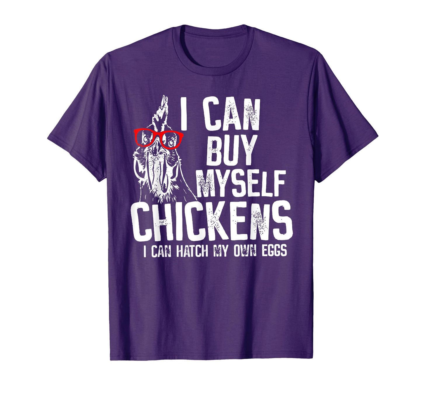 I Can Buy Myself Chickens I Can Hatch My Own Eggs T-Shirt