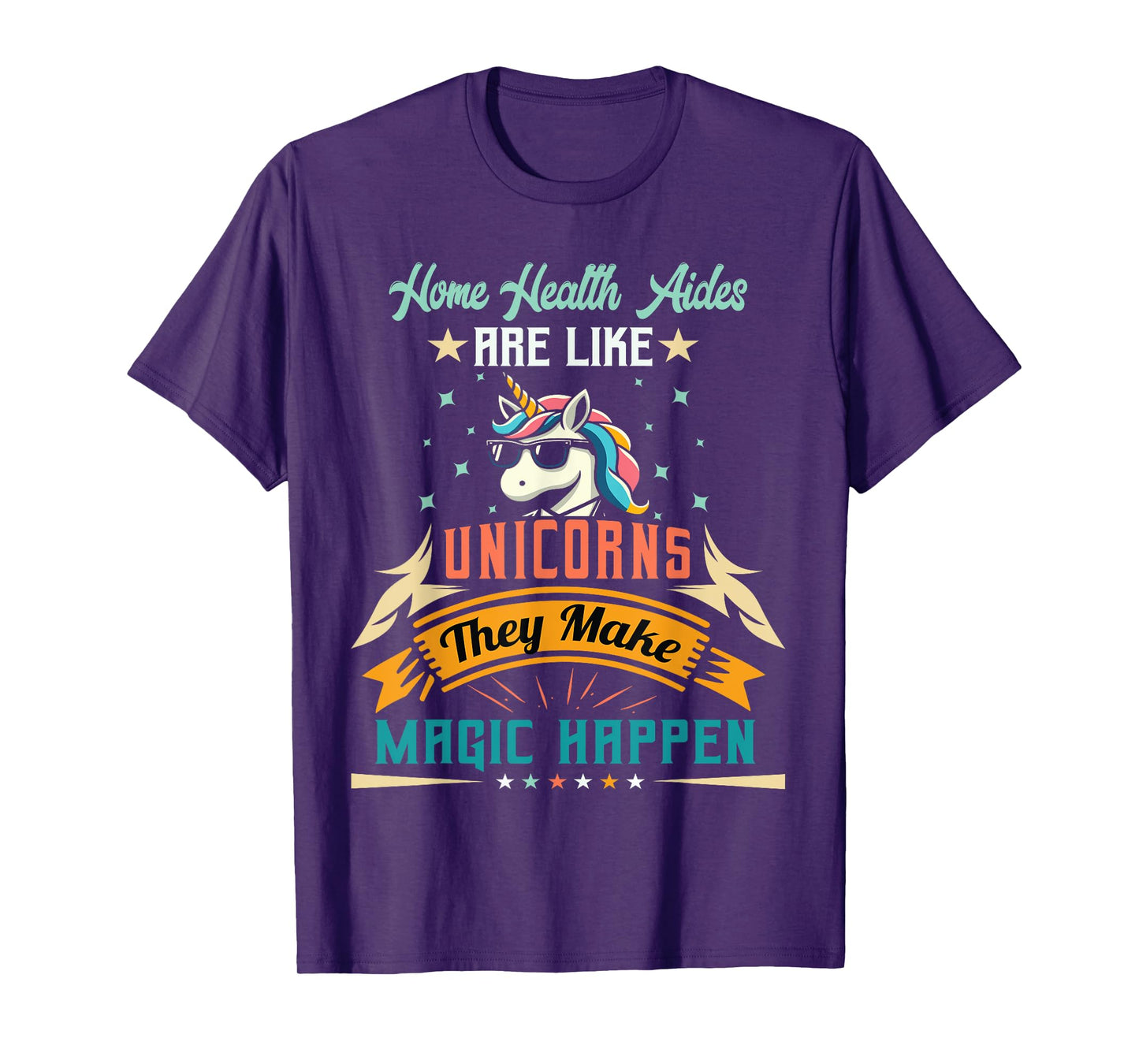 Home Health Aides Are Like Unicorns - Appreciation T-Shirt