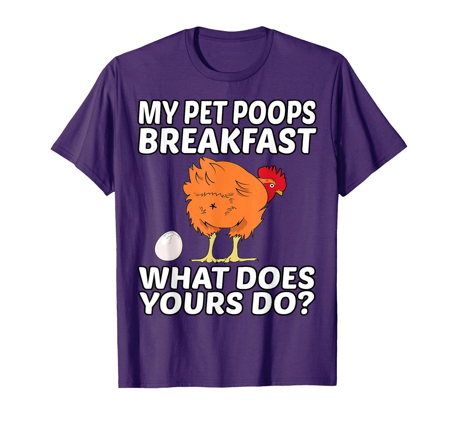 Chicken Pet - My Pet Poops Breakfast. What Does Yours Do? T-Shirt
