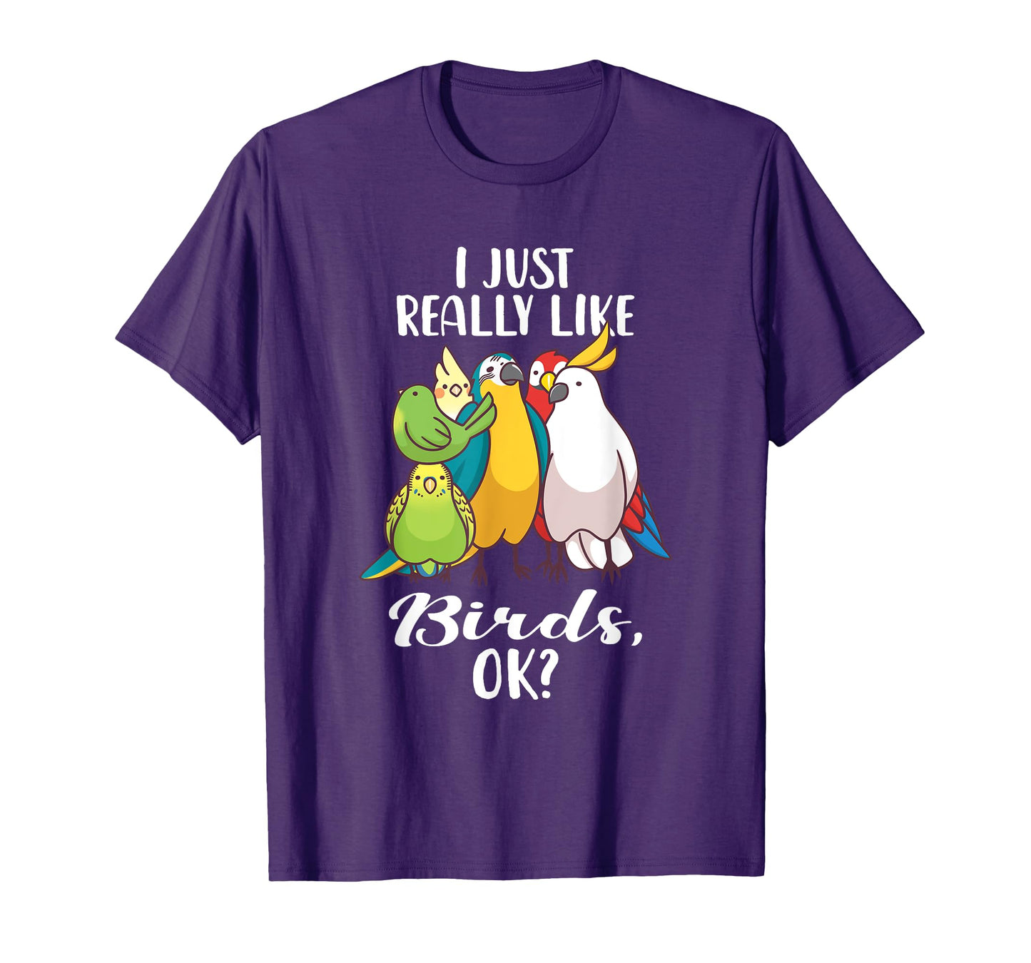 I Just Really Like Birds Parrot Cockatoo Budgerigar T Shirt T-Shirt