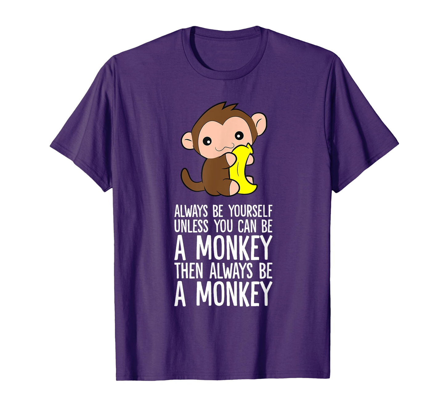 Always Be Yourself Unless You Can Be A Monkey T-Shirt