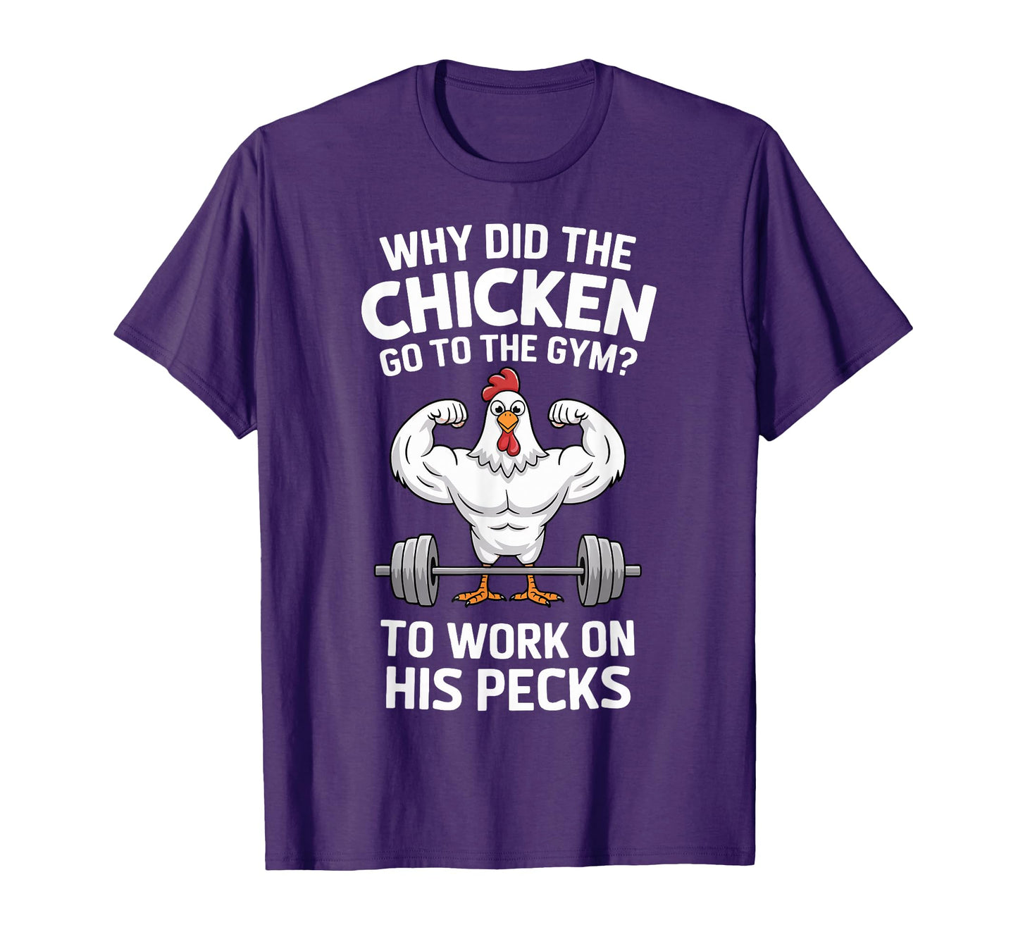 Why Did The Chicken Go To The Gym To Work On His Pecks T-Shirt