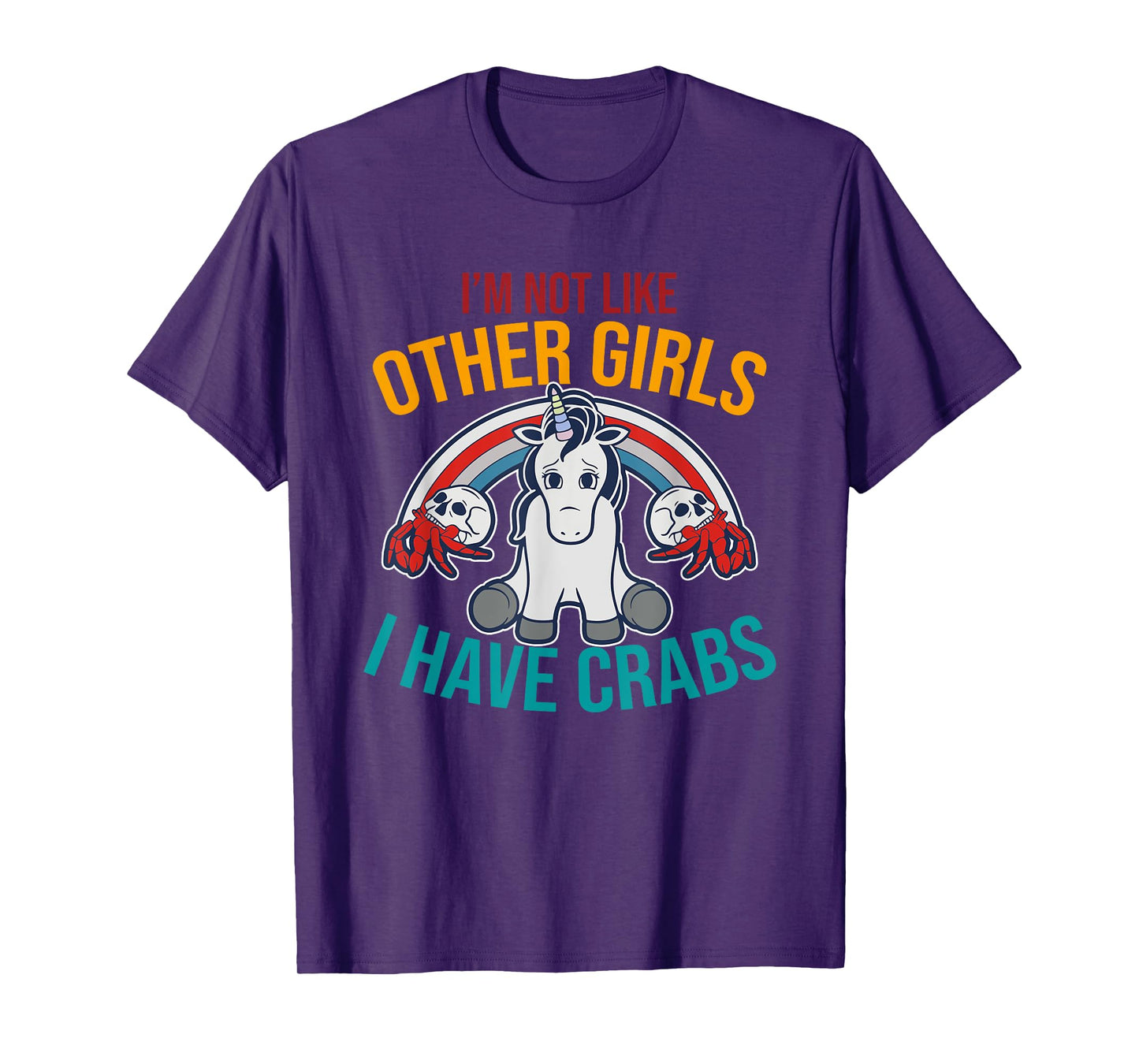 I'm Not Like Other Girls I Have Crabs Unicorn Design T-Shirt