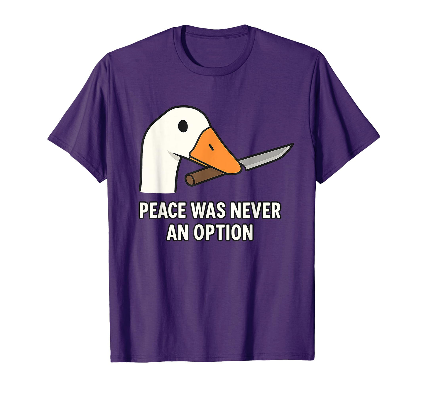 "Peace Was Never An Option" - Angry Goose Meme Silly T-Shirt