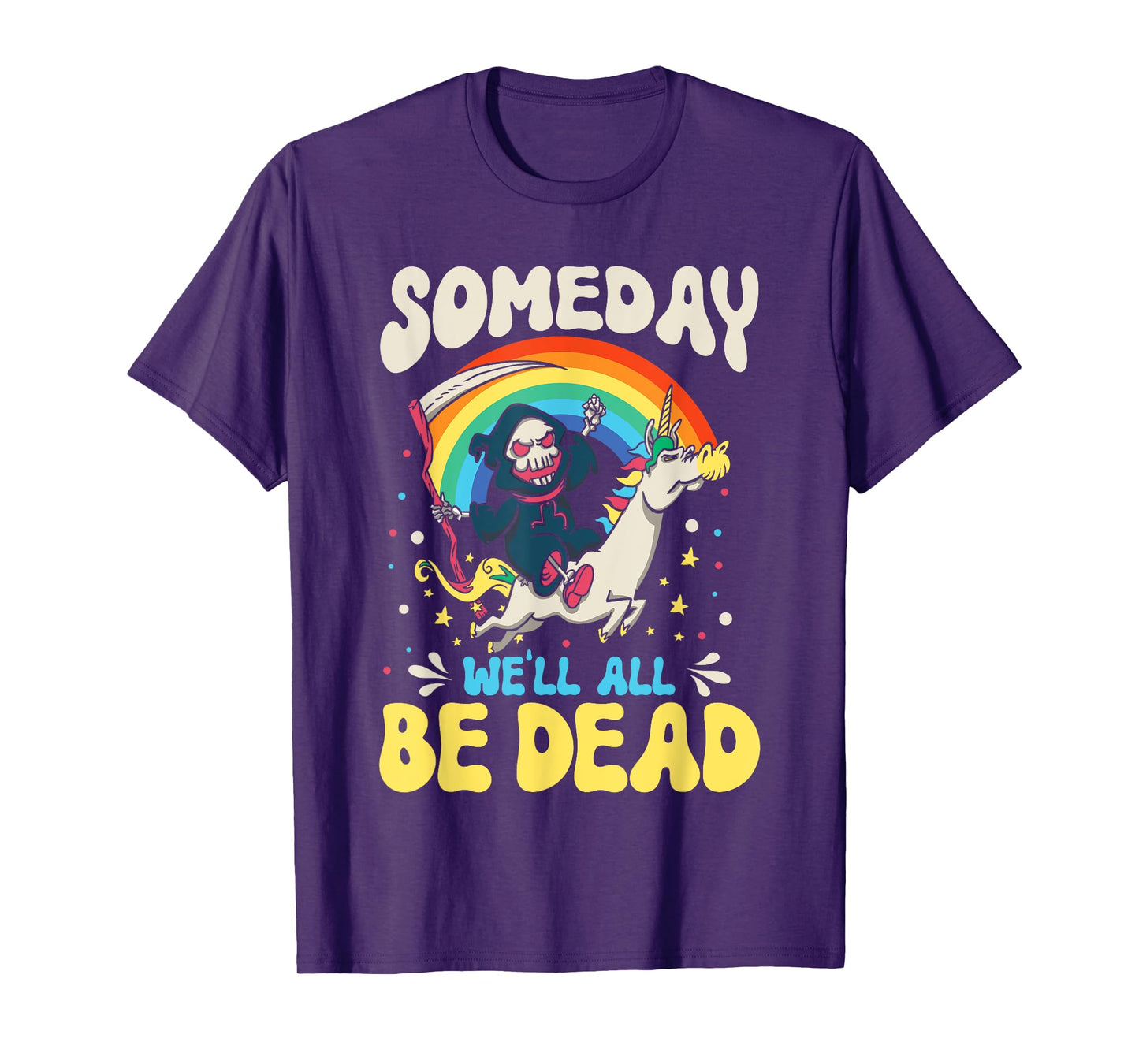 Someday We'll All Be Dead Rainbow Reaper Realistic Saying T-Shirt