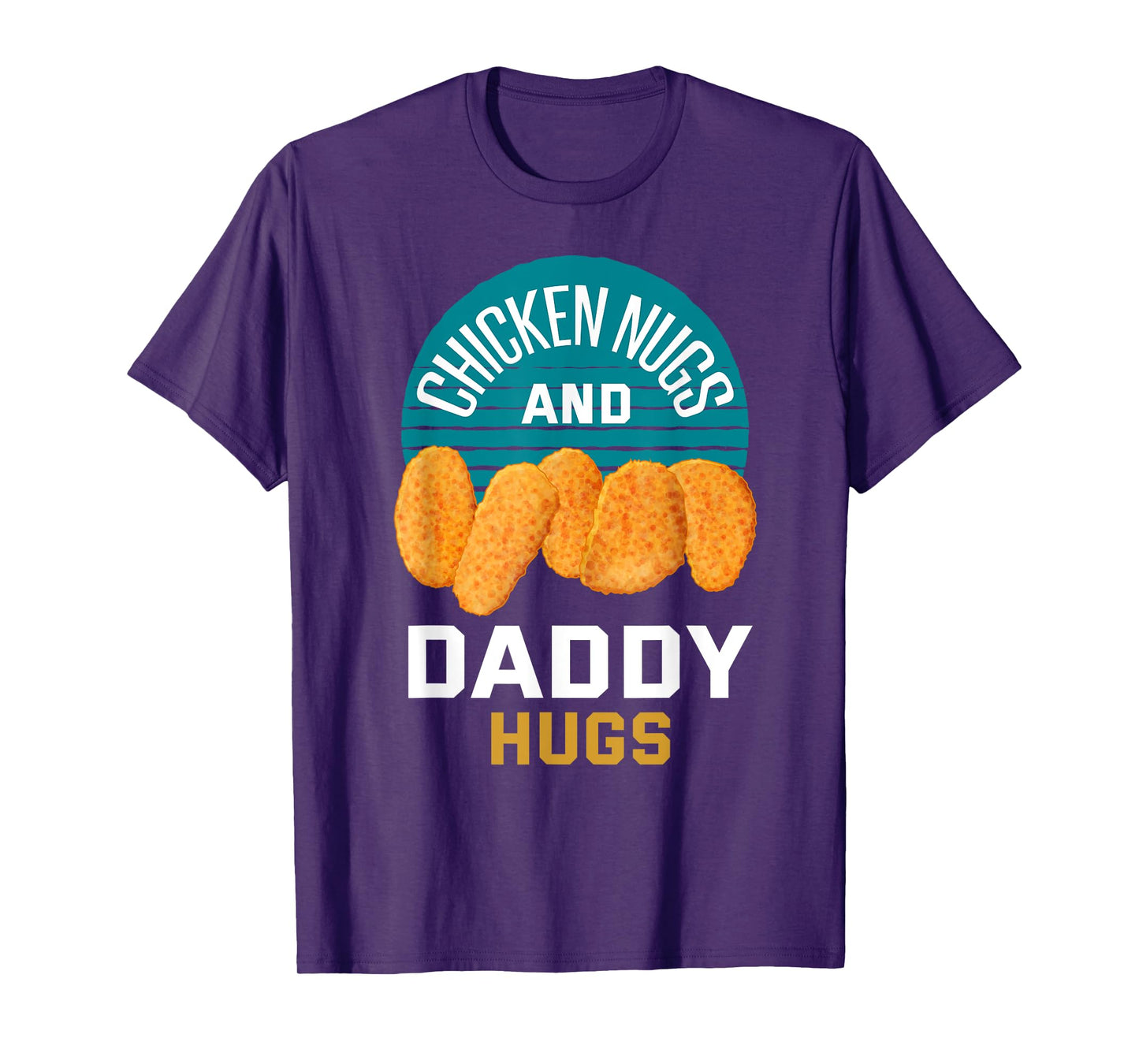 Chicken Nuggets Shirt Chicken Nugs and Daddy Hugs T-Shirt