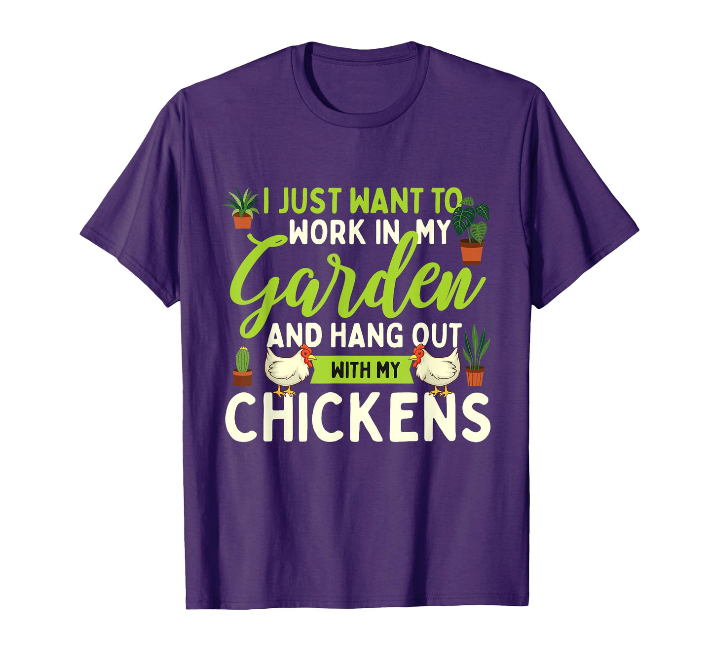 Funny Chicken Shirts I Just Want To Work In My Garden - Chicken Lover Farmyard T-Shirt