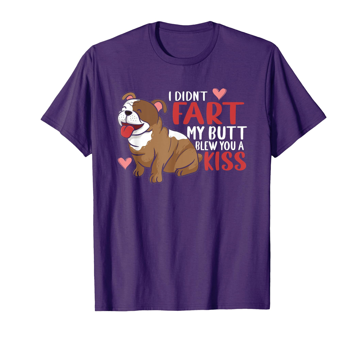I Didn't Fart My Butt Blew You Kiss | Funny English Bulldog Men Women T-Shirt