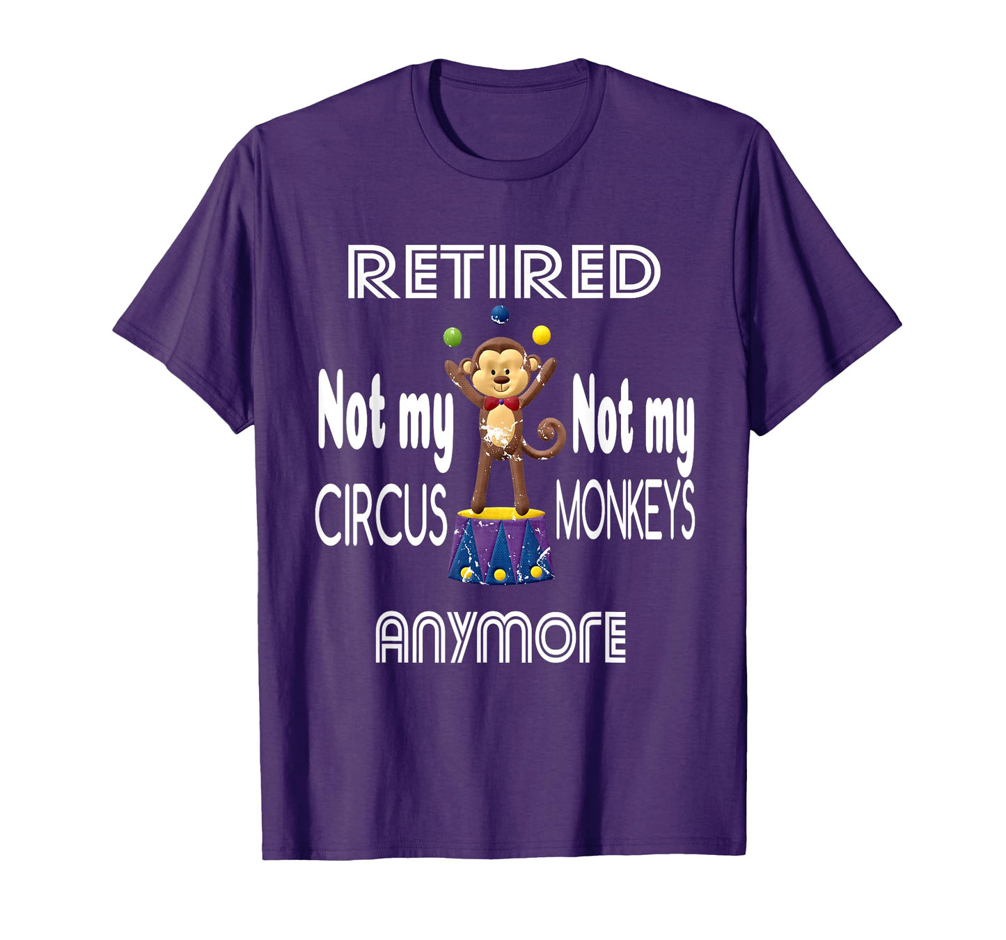 Retired Not My Circus Not My Monkeys Anymore Circus Monkeys T-Shirt
