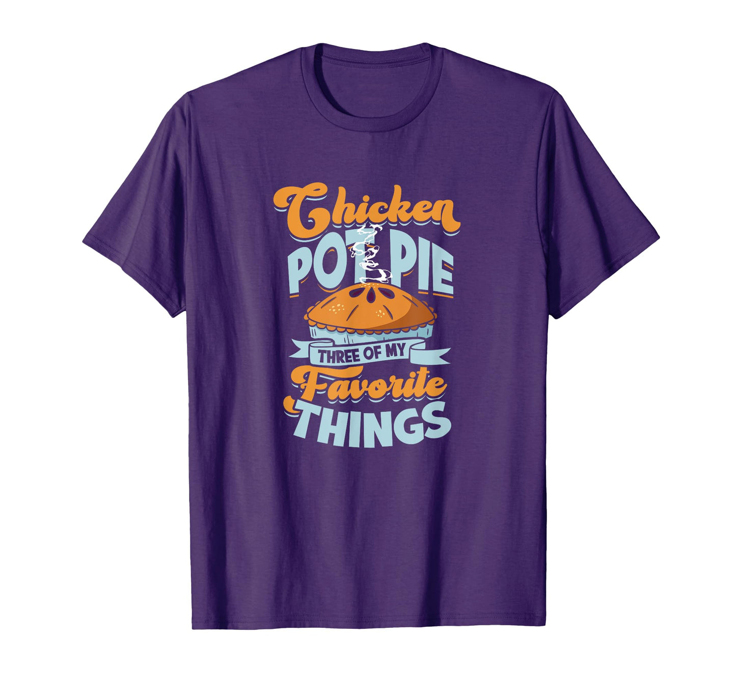 Chicken Pot Pie Three of my favorite things - chicken pot T-Shirt