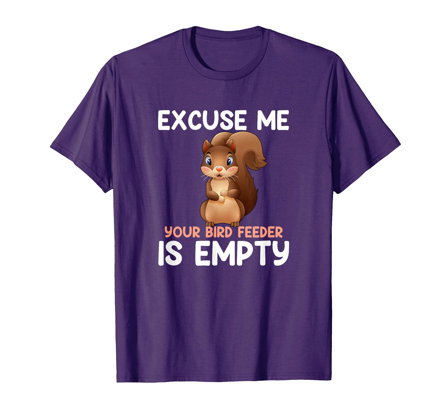 Excuse Me Your Bird Feeder Is Empty, funny Squirrel T-Shirt