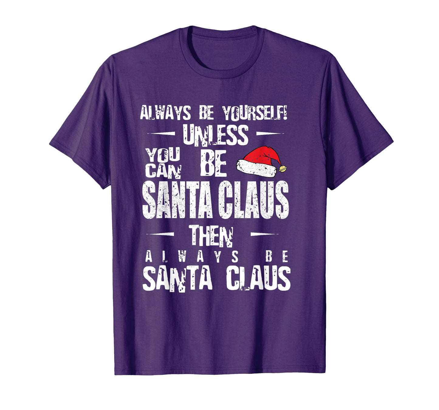 Always Be Yourself Unless You Can Be Santa Claus T-Shirt T-Shirt