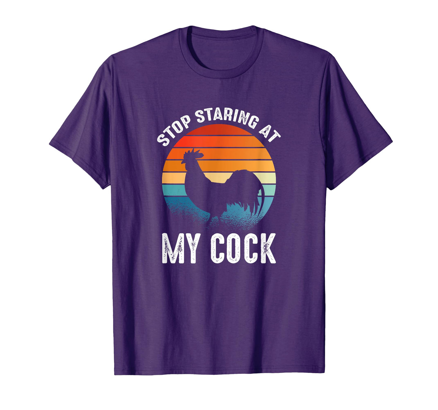 Funny Chicken Rooster Stop Staring At My Cock T-Shirt