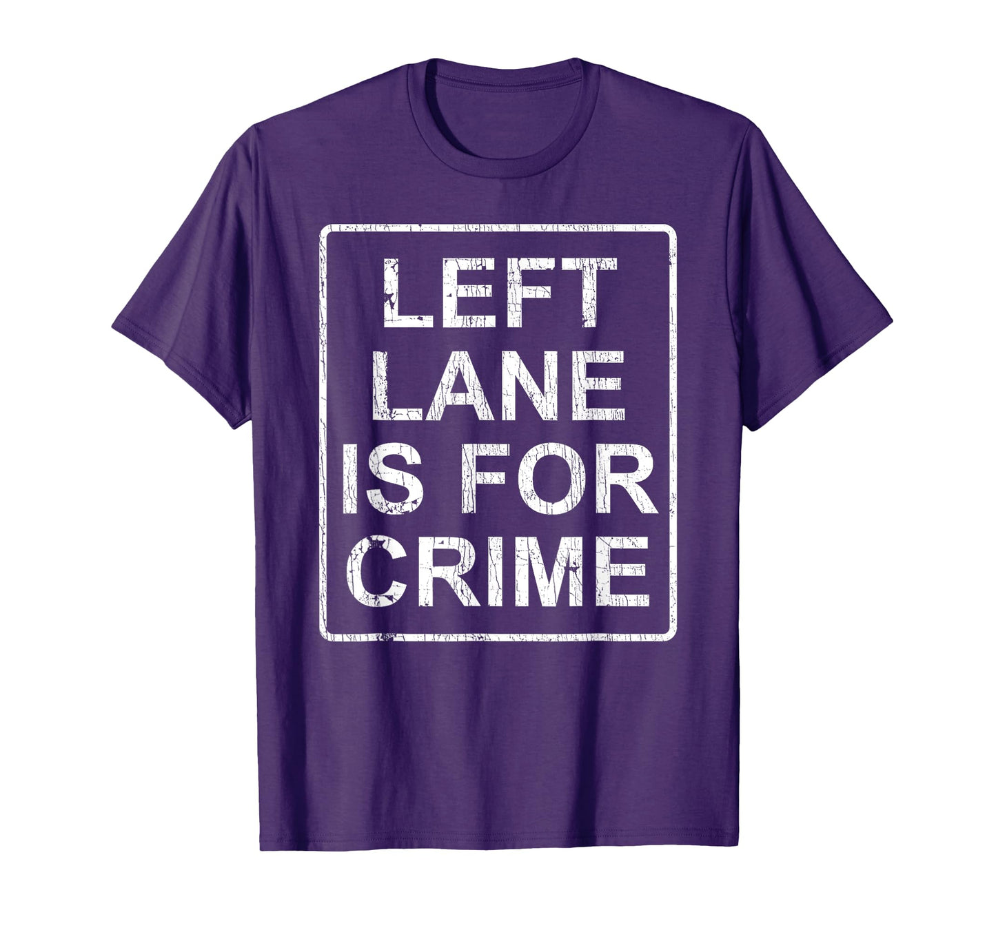 Left Lane Is For Crime Drive Fast Funny Quote T-Shirt