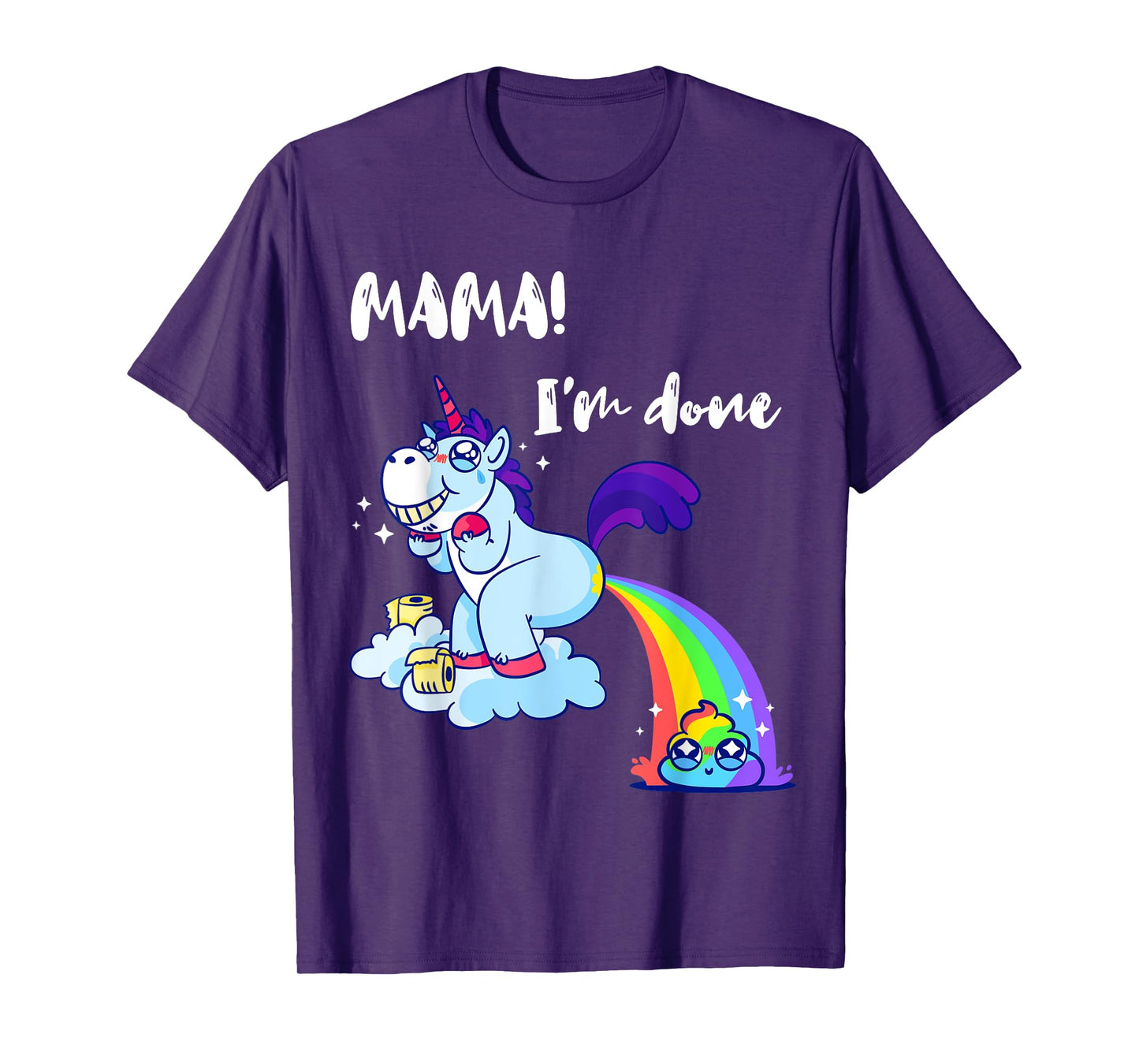 Mama I'm Done Funny Poop Rainbow Unicorn Pooped Toilet T-Shirt