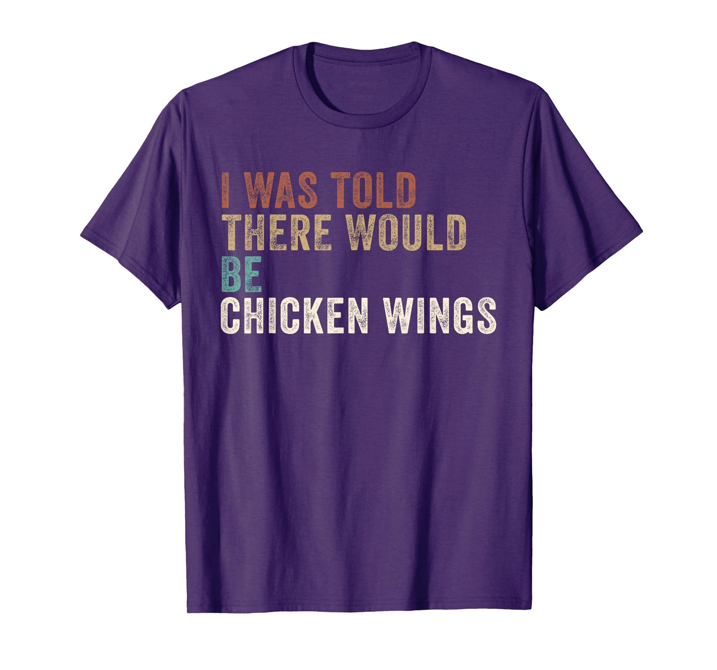 I was told there Would be Chicken Wings T-Shirt