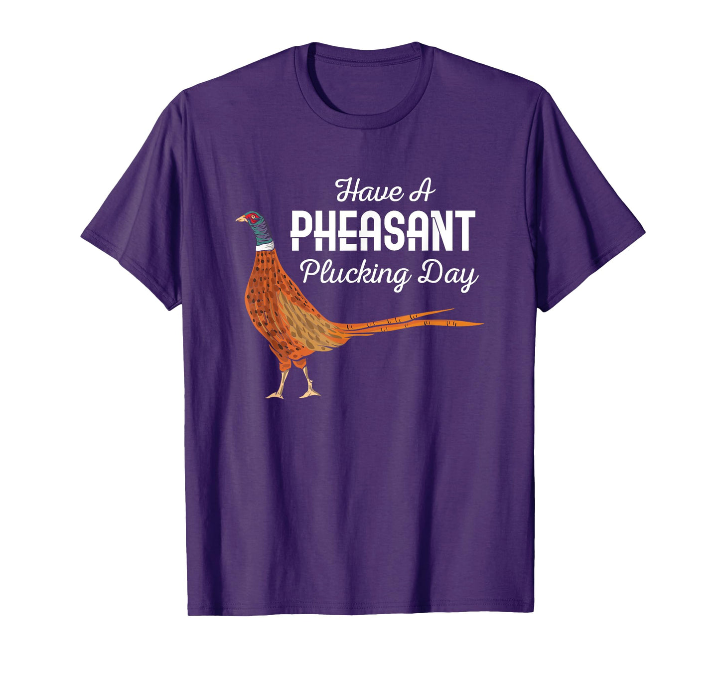 Have A Pheasant Plucking Day Funny Small Game Hunting T-Shirt
