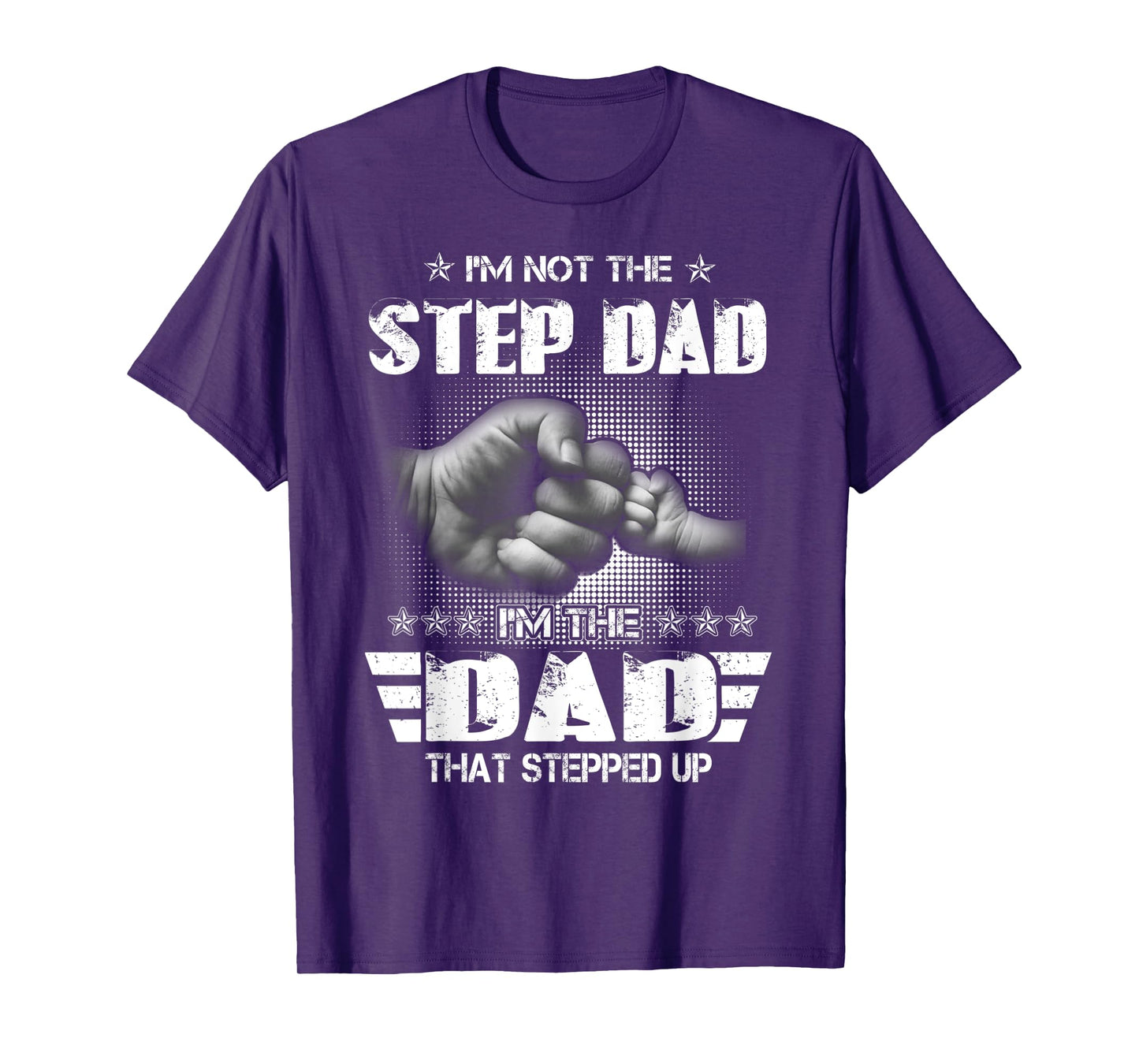 I'm Not The Step-Dad I'm The Dad That Stepped Up Father Gift T-Shirt