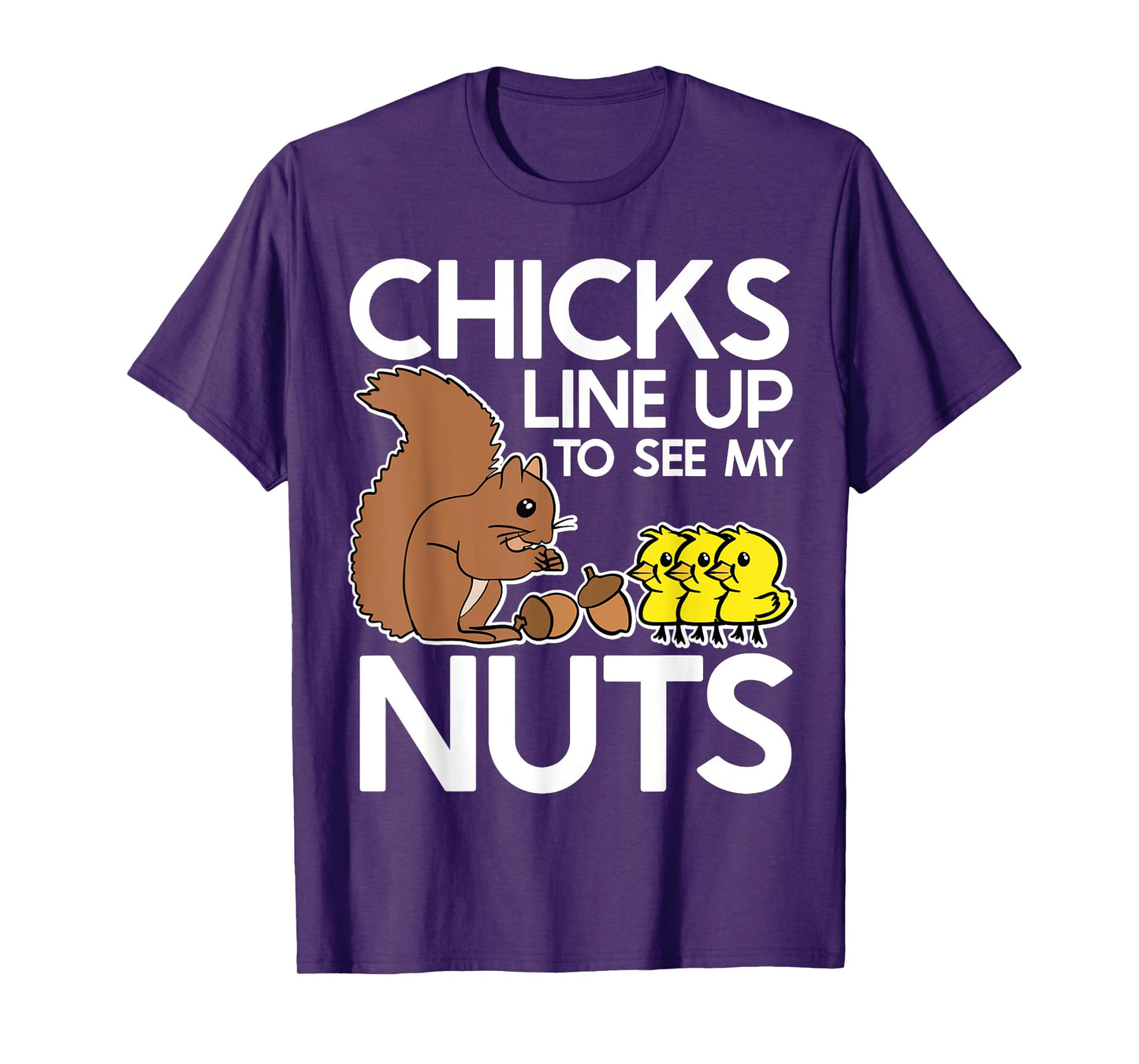 Chicks Line Up To See My Nuts Shirt Funny Inappropriate Item T-Shirt