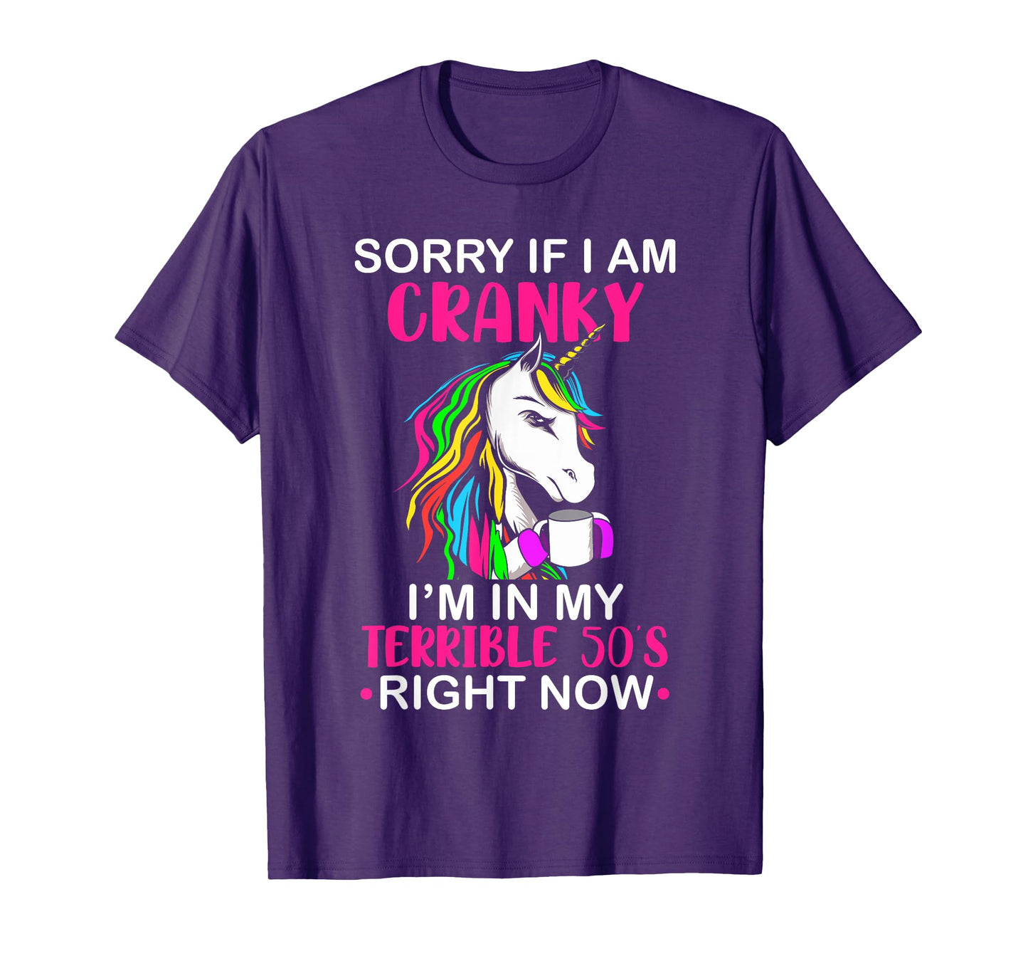 Sorry If I Am Cranky I'm In My Terrible 50's Funny Unicorn T-Shirt