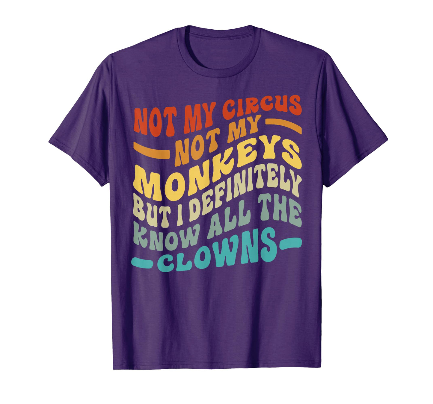 Not My Circus Not My Monkeys But I Know All The Clowns T-Shirt
