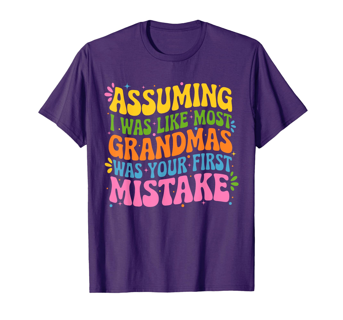 Assuming I Was Like Most Grandmas Was Your First Mistake T-Shirt