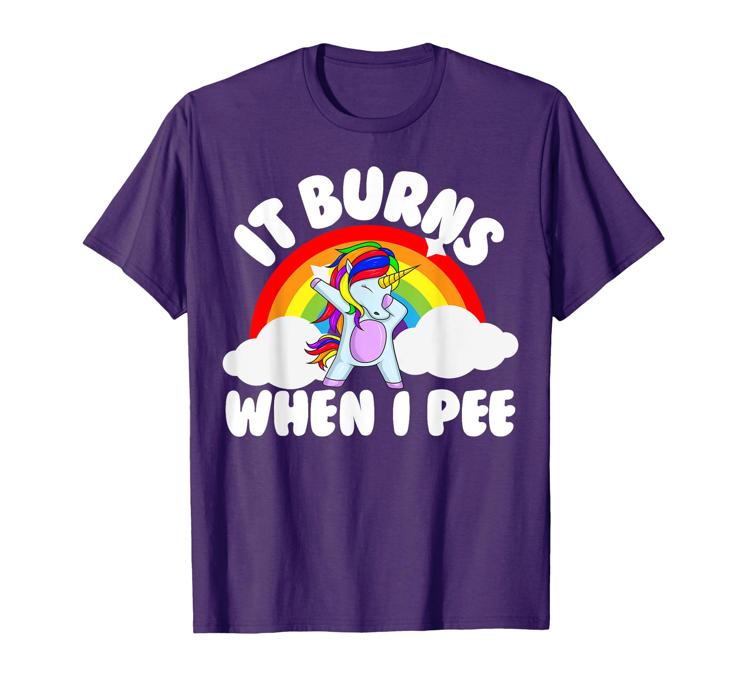 It Burns When I Pee Funny Sarcastic Raunchy Embarrassing T-Shirt