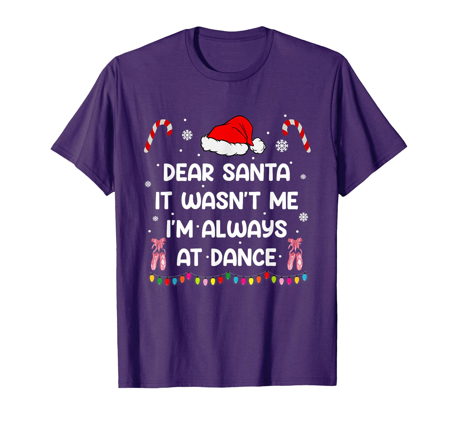 Ballet Christmas Dear Santa It Wasn't Me I'm Always At Dance T-Shirt