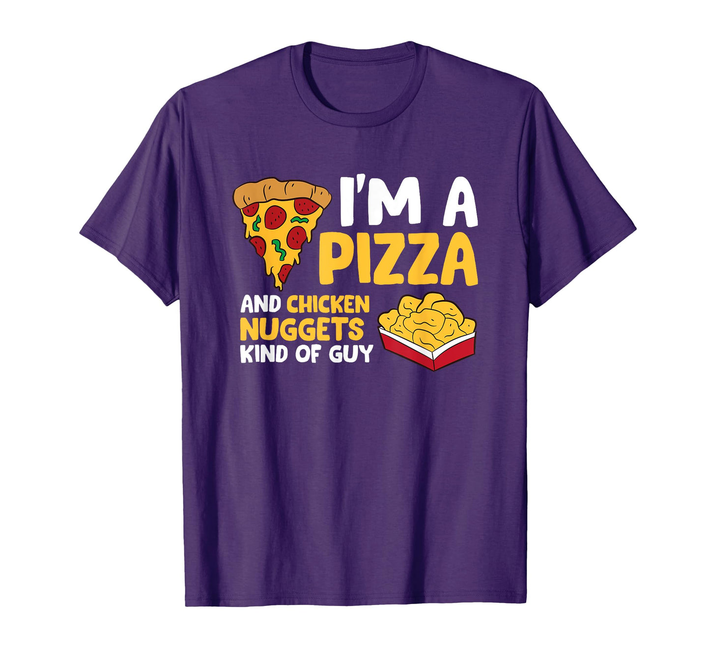 I'm a Pizza And Chicken Nuggets Kind Of Guy Men Love Pizza T-Shirt