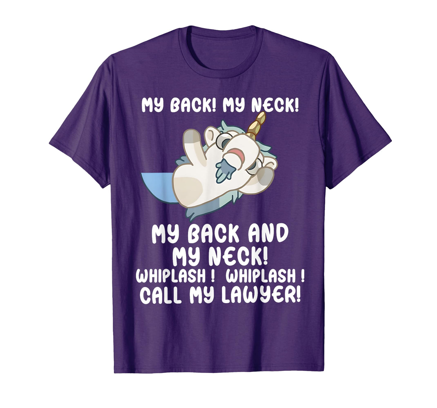 My Back My Neck Whiplash Call My Lawyer - Funny Unicorn T-Shirt